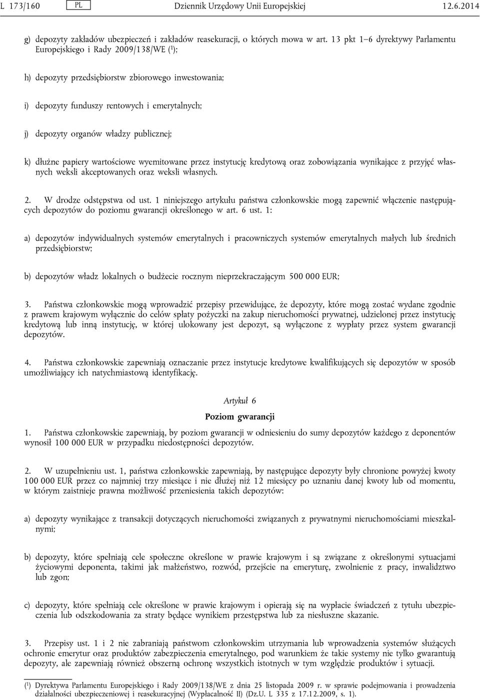 publicznej; k) dłużne papiery wartościowe wyemitowane przez instytucję kredytową oraz zobowiązania wynikające z przyjęć własnych weksli akceptowanych oraz weksli własnych. 2.