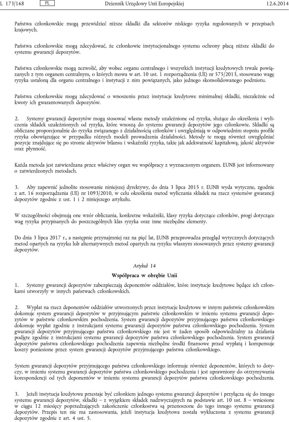 Państwa członkowskie mogą zezwolić, aby wobec organu centralnego i wszystkich instytucji kredytowych trwale powiązanych z tym organem centralnym, o których mowa w art. 10 ust.