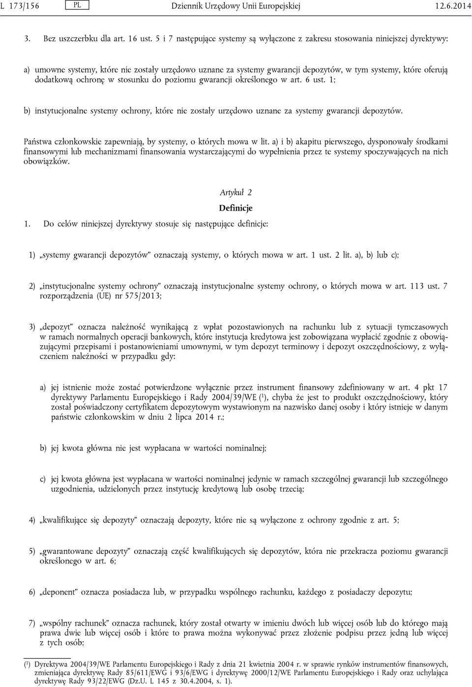 dodatkową ochronę w stosunku do poziomu gwarancji określonego w art. 6 ust. 1; b) instytucjonalne systemy ochrony, które nie zostały urzędowo uznane za systemy gwarancji depozytów.