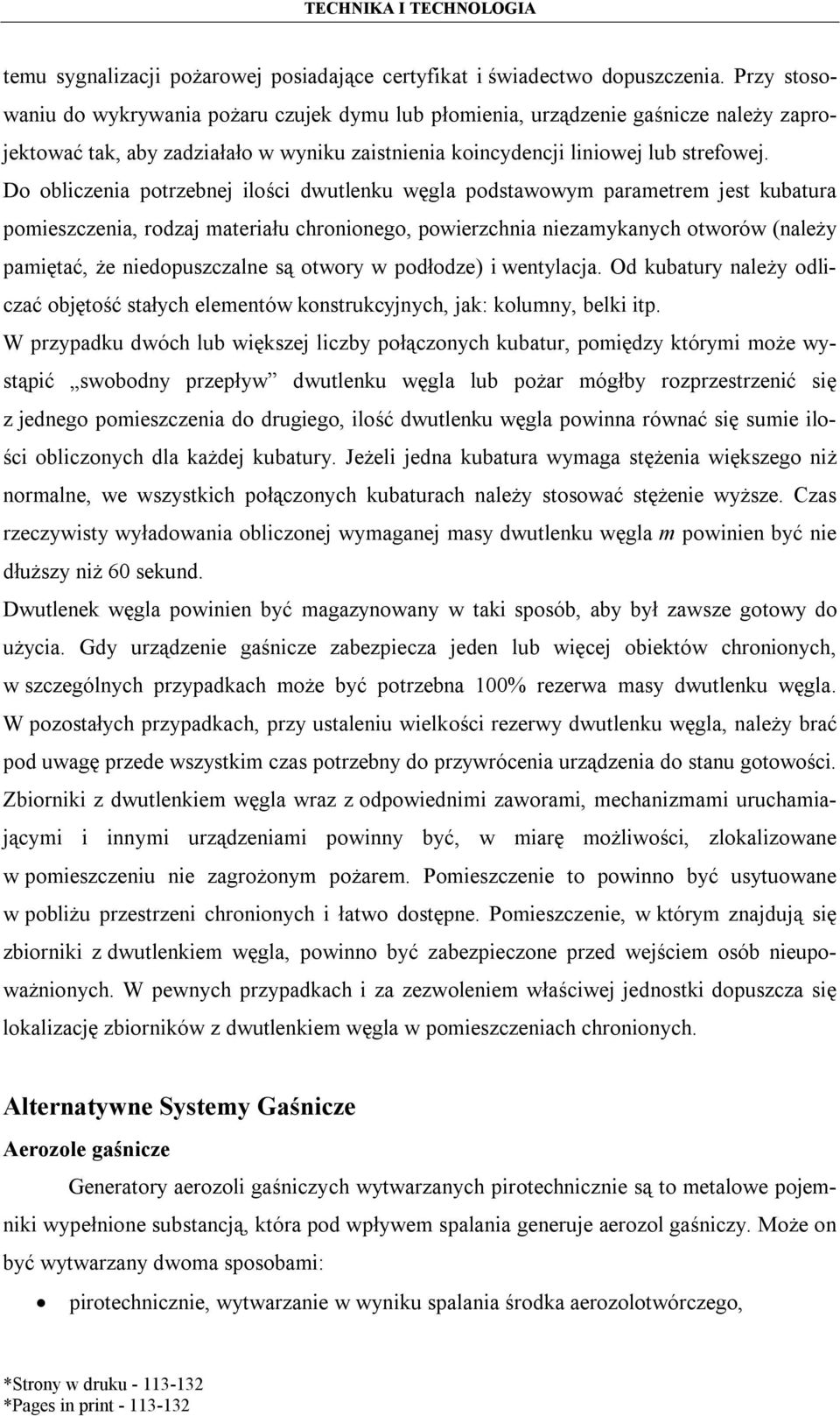 Do obliczenia potrzebnej ilości dwutlenku węgla podstawowym parametrem jest kubatura pomieszczenia, rodzaj materiału chronionego, powierzchnia niezamykanych otworów (należy pamiętać, że