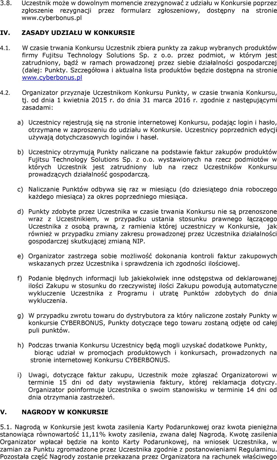 Szczegółowa i aktualna lista produktów będzie dostępna na stronie www.cyberbonus.pl 4.2. Organizator przyznaje Uczestnikom Konkursu Punkty, w czasie trwania Konkursu, tj. od dnia 1 kwietnia 2015 r.