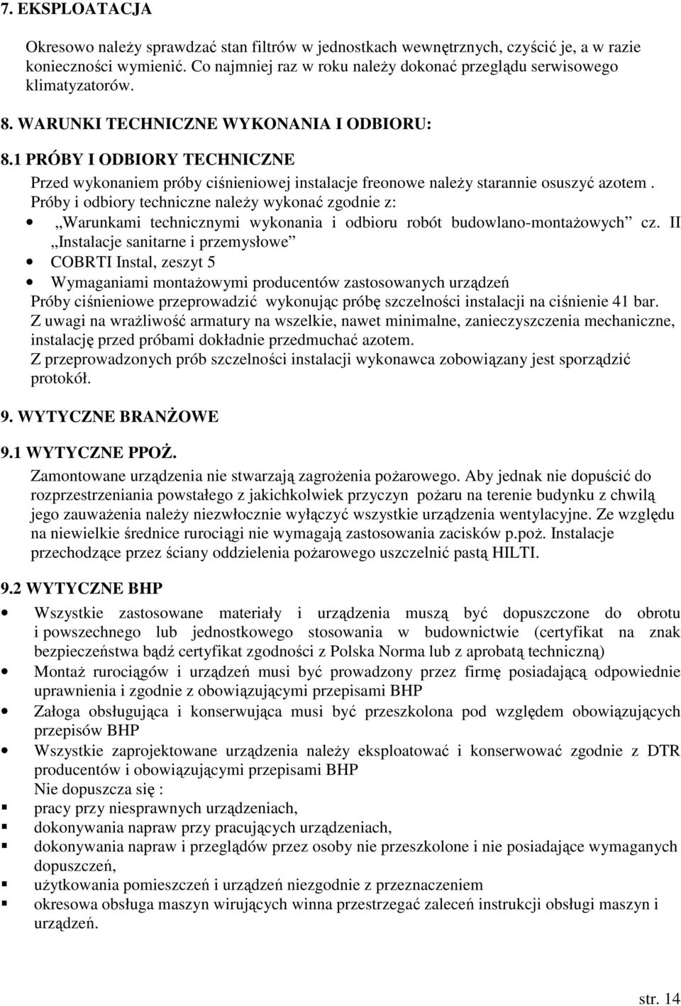 1 PRÓBY I ODBIORY TECHNICZNE Przed wykonaniem próby ciśnieniowej instalacje freonowe należy starannie osuszyć azotem.