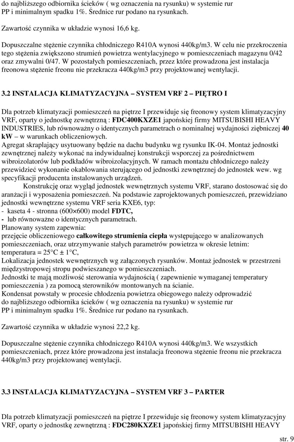 W celu nie przekroczenia tego stężenia zwiększono strumień powietrza wentylacyjnego w pomieszczeniach magazynu 0/42 oraz zmywalni 0/47.