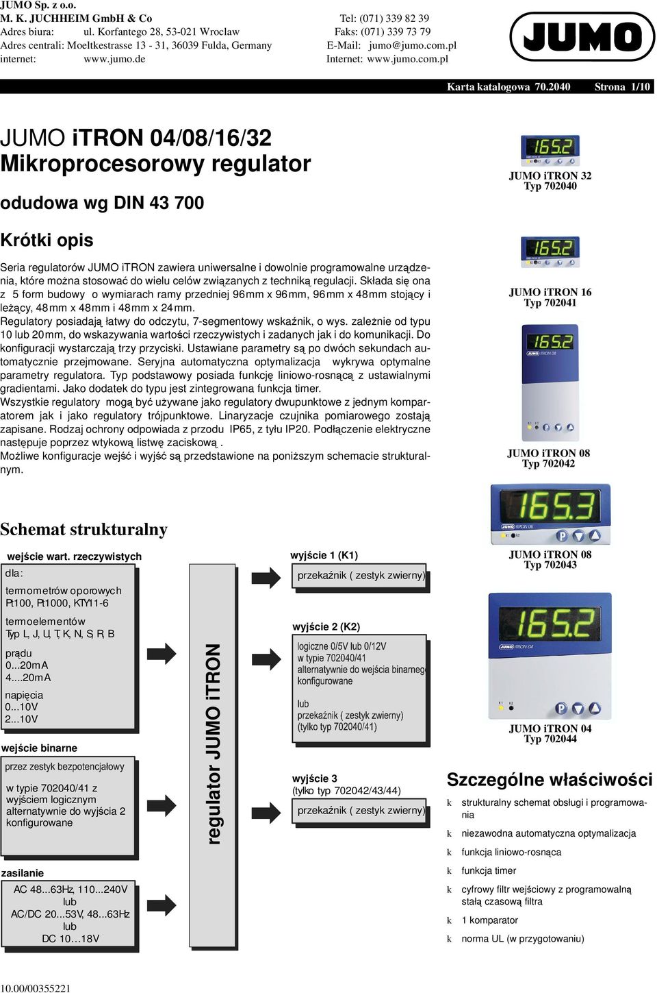 2040 JUMO itron 04/08/16/32 Miroprocesorowy regulaor Srona 1/10 JUMO itron 32 Typ 702040 odudowa wg DIN 43 700 Krói opis Seria regulaorów JUMO itron zawiera uniwersalne i dowolnie programowalne urz