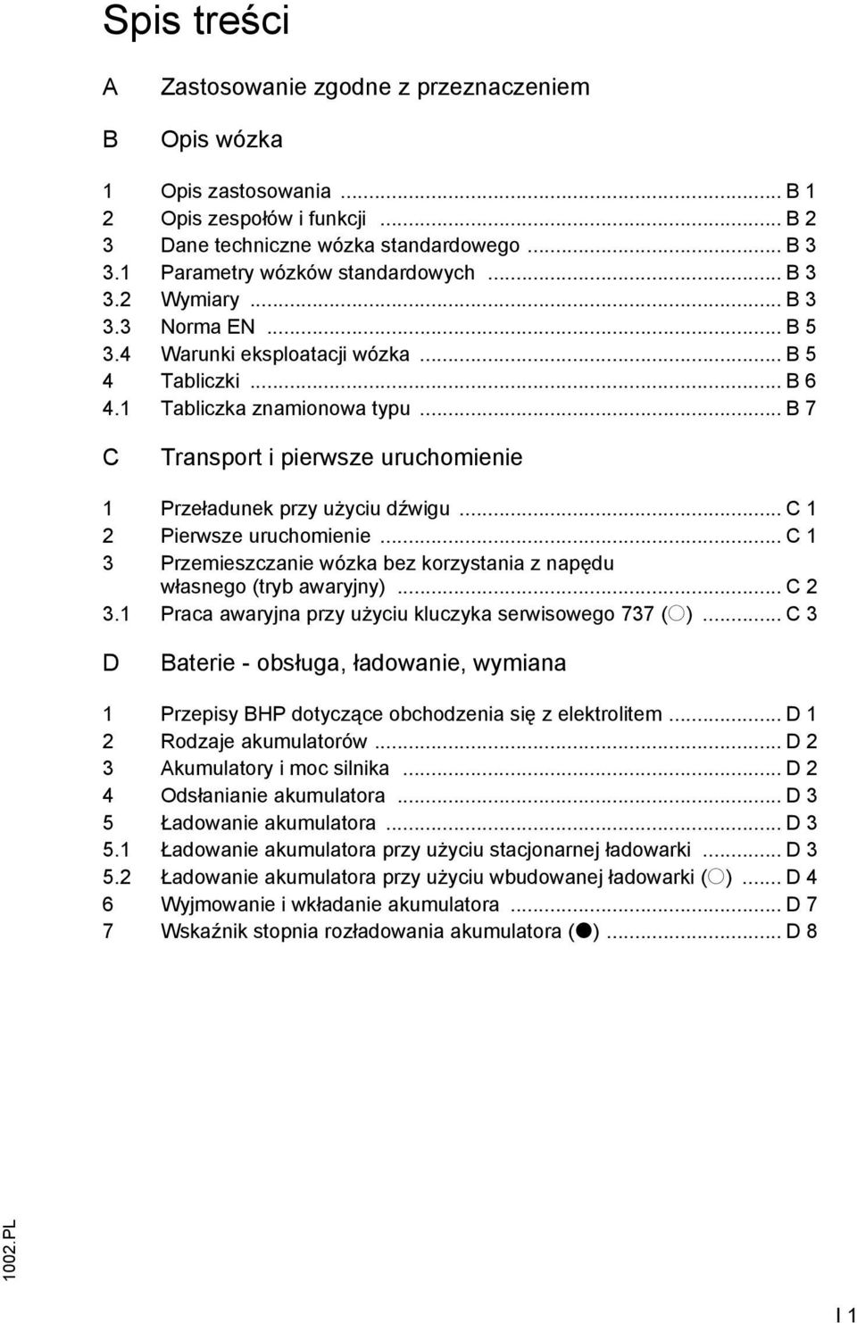 .. B 7 C Transport i pierwsze uruchomienie 1 Przeładunek przy użyciu dźwigu... C 1 2 Pierwsze uruchomienie... C 1 3 Przemieszczanie wózka bez korzystania z napędu własnego (tryb awaryjny)... C 2 3.