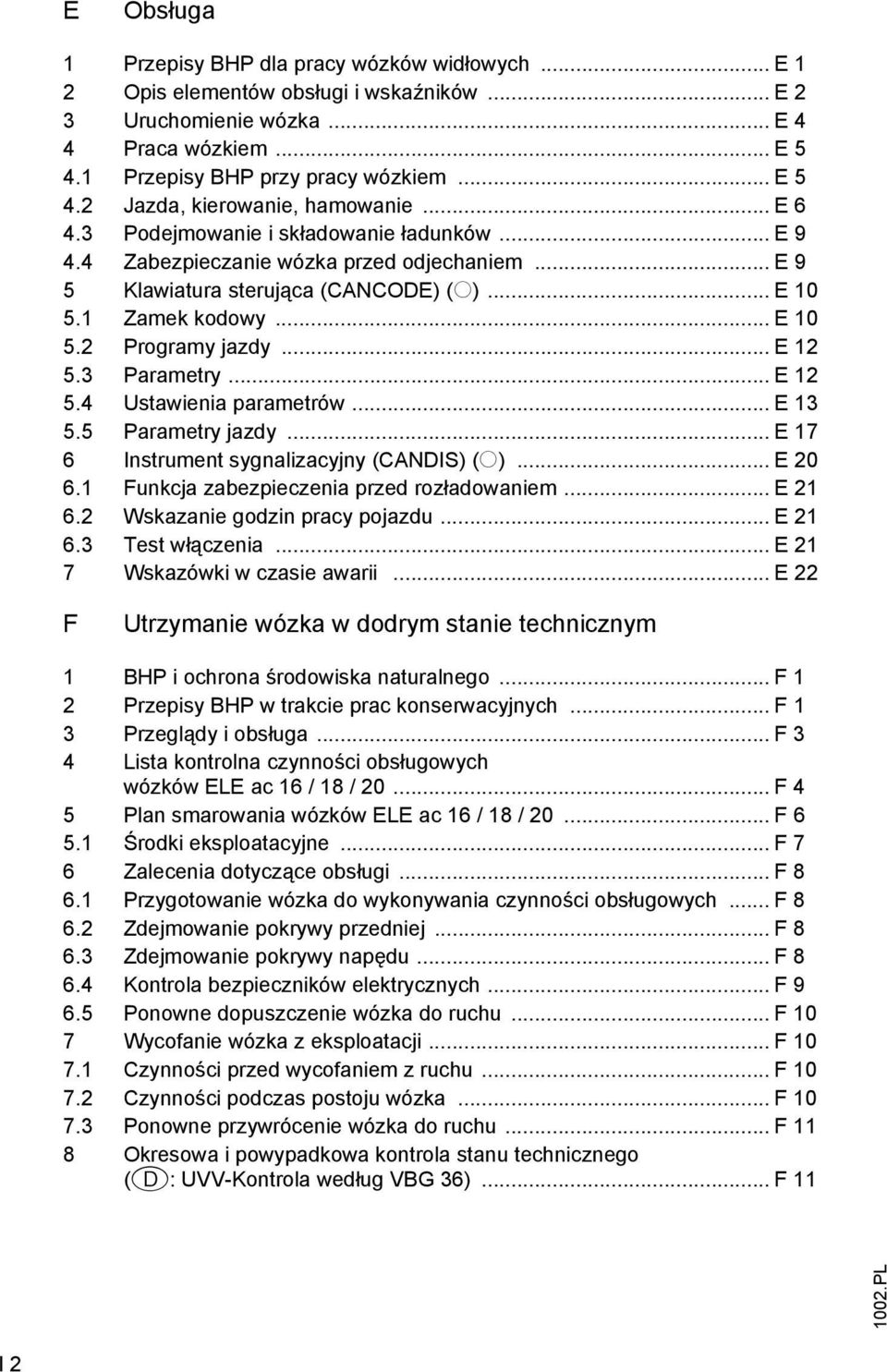 3 Parametry... E 12 5.4 Ustawienia parametrów... E 13 5.5 Parametry jazdy... E 17 6 Instrument sygnalizacyjny (CNDIS) (o)... E 20 6.1 Funkcja zabezpieczenia przed rozładowaniem... E 21 6.