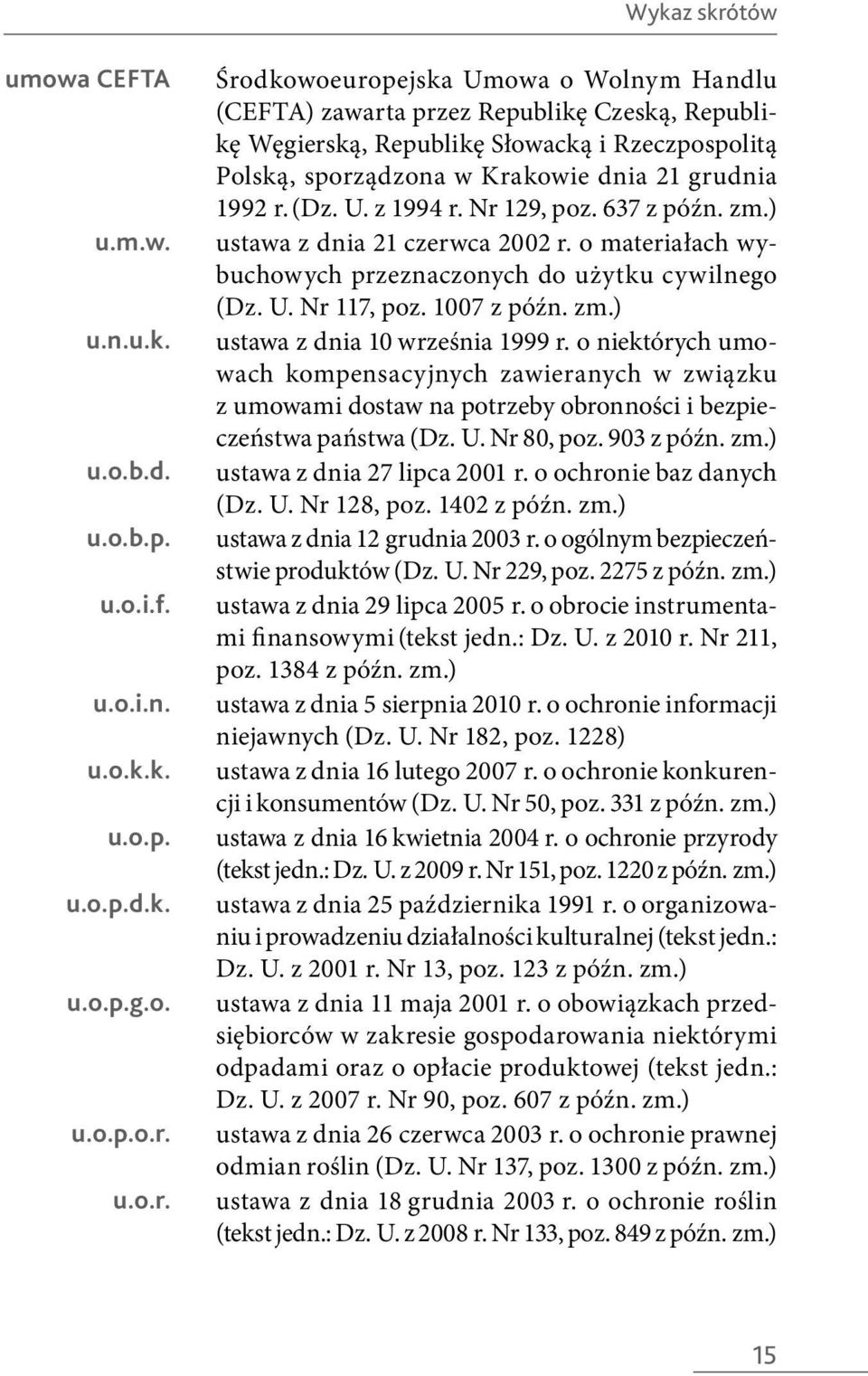 u.o.r. Środkowoeuropejska Umowa o Wolnym Handlu (CEFTA) zawarta przez Republikę Czeską, Republikę Węgierską, Republikę Słowacką i Rzeczpospolitą Polską, sporządzona w Krakowie dnia 21 grudnia 1992 r.