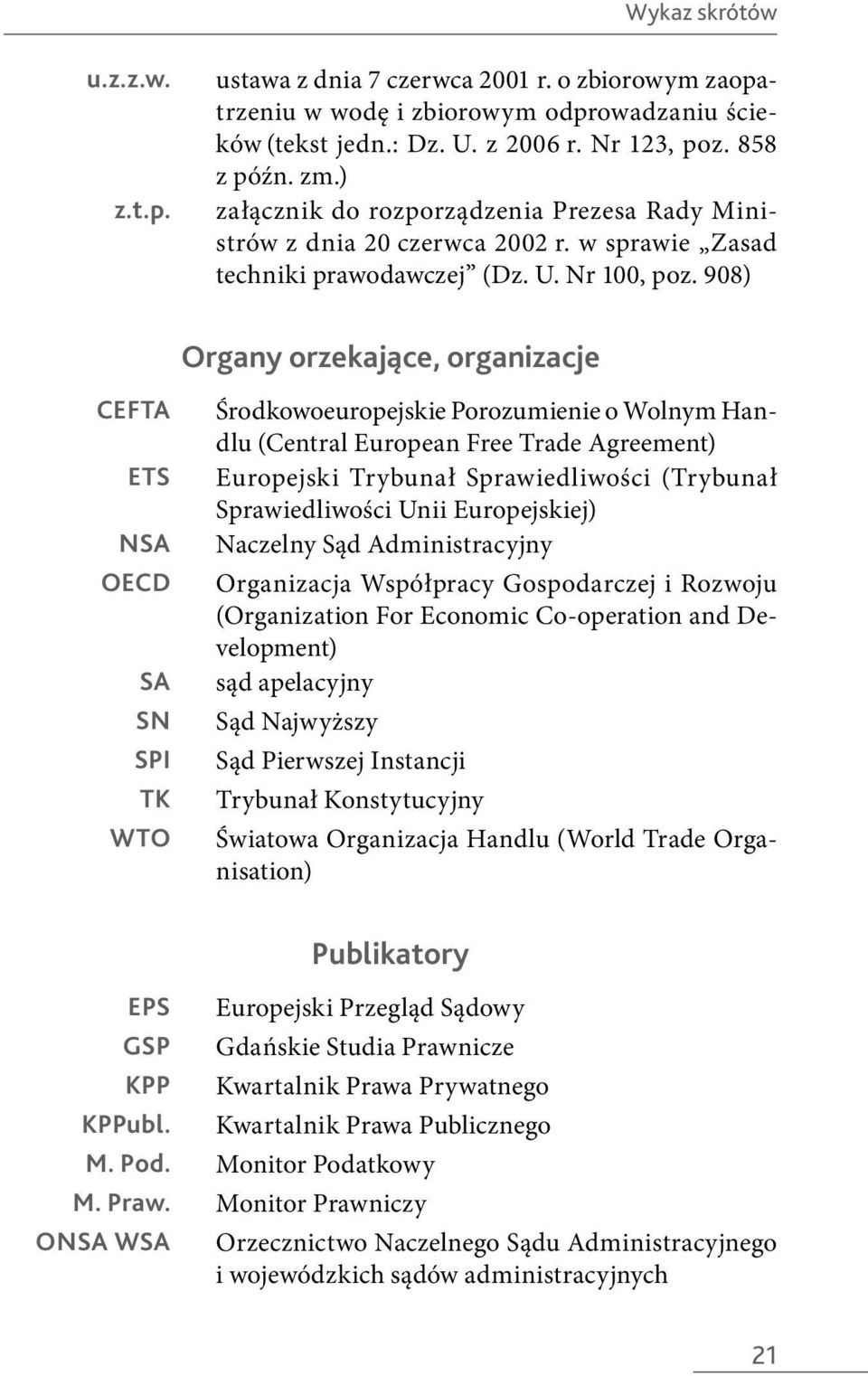 908) Organy orzekające, organizacje CEFTA ETS NSA OECD SA SN SPI TK WTO Środkowoeuropejskie Porozumienie o Wolnym Handlu (Central European Free Trade Agreement) Europejski Trybunał Sprawiedliwości