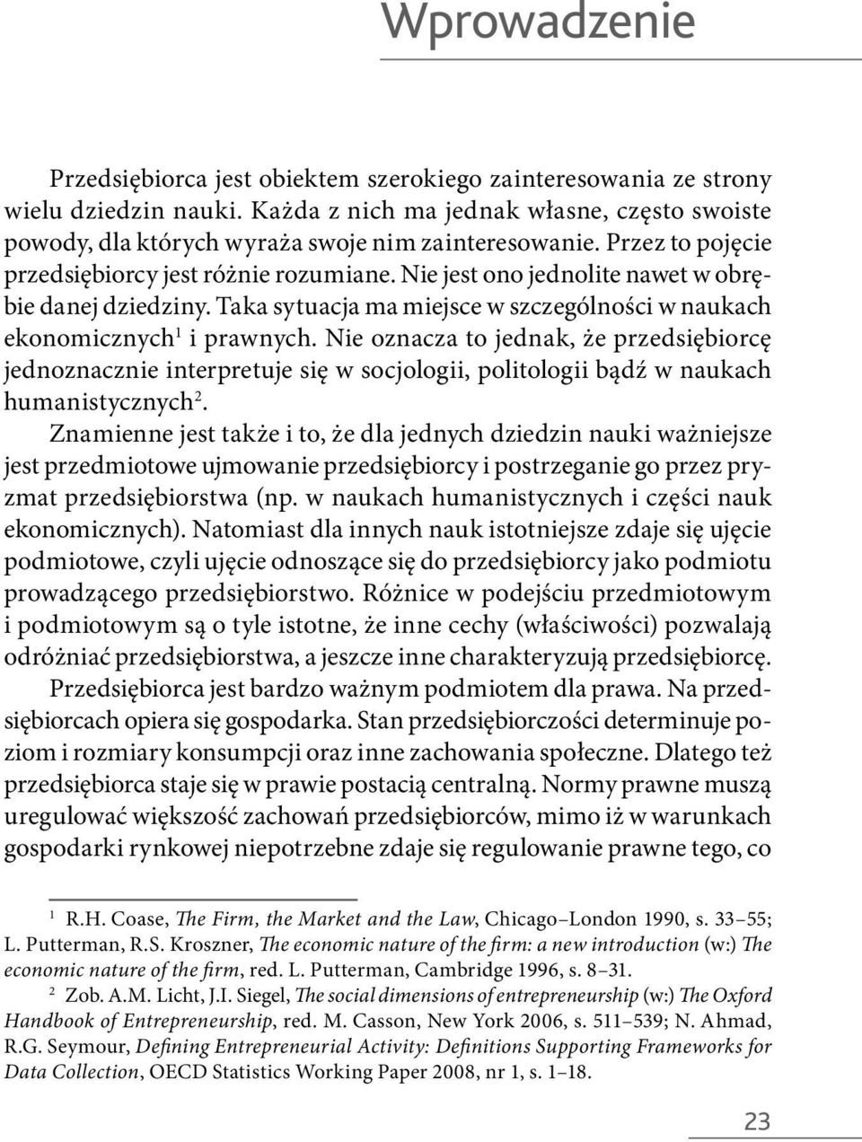 Nie jest ono jednolite nawet w obrębie danej dziedziny. Taka sytuacja ma miejsce w szczególności w naukach ekonomicznych 1 i prawnych.