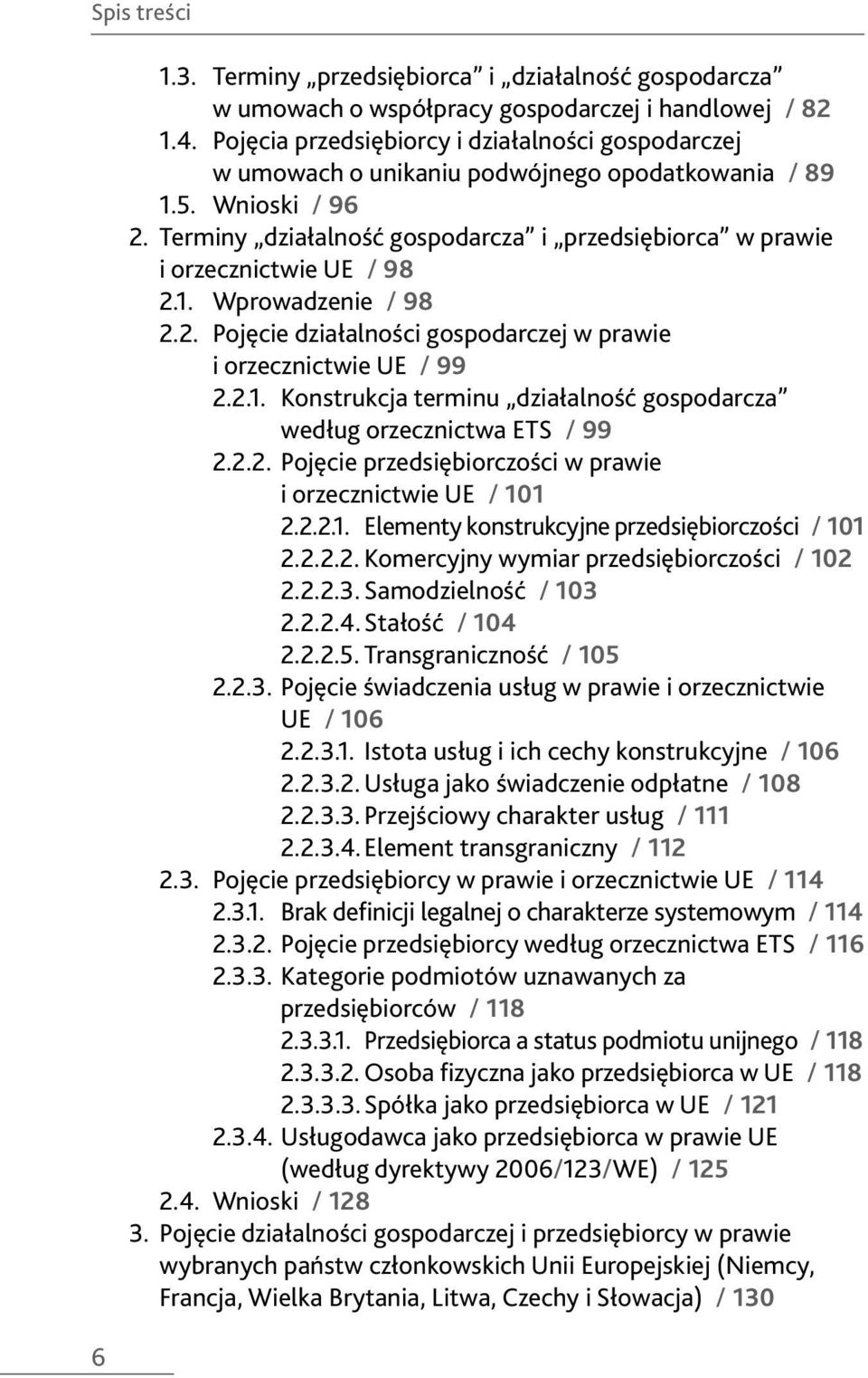 Terminy działalność gospodarcza i przedsiębiorca w prawie i orzecznictwie UE / 98 2.1. Wprowadzenie / 98 2.2. Pojęcie działalności gospodarczej w prawie i orzecznictwie UE / 99 2.2.1. Konstrukcja terminu działalność gospodarcza według orzecznictwa ETS / 99 2.