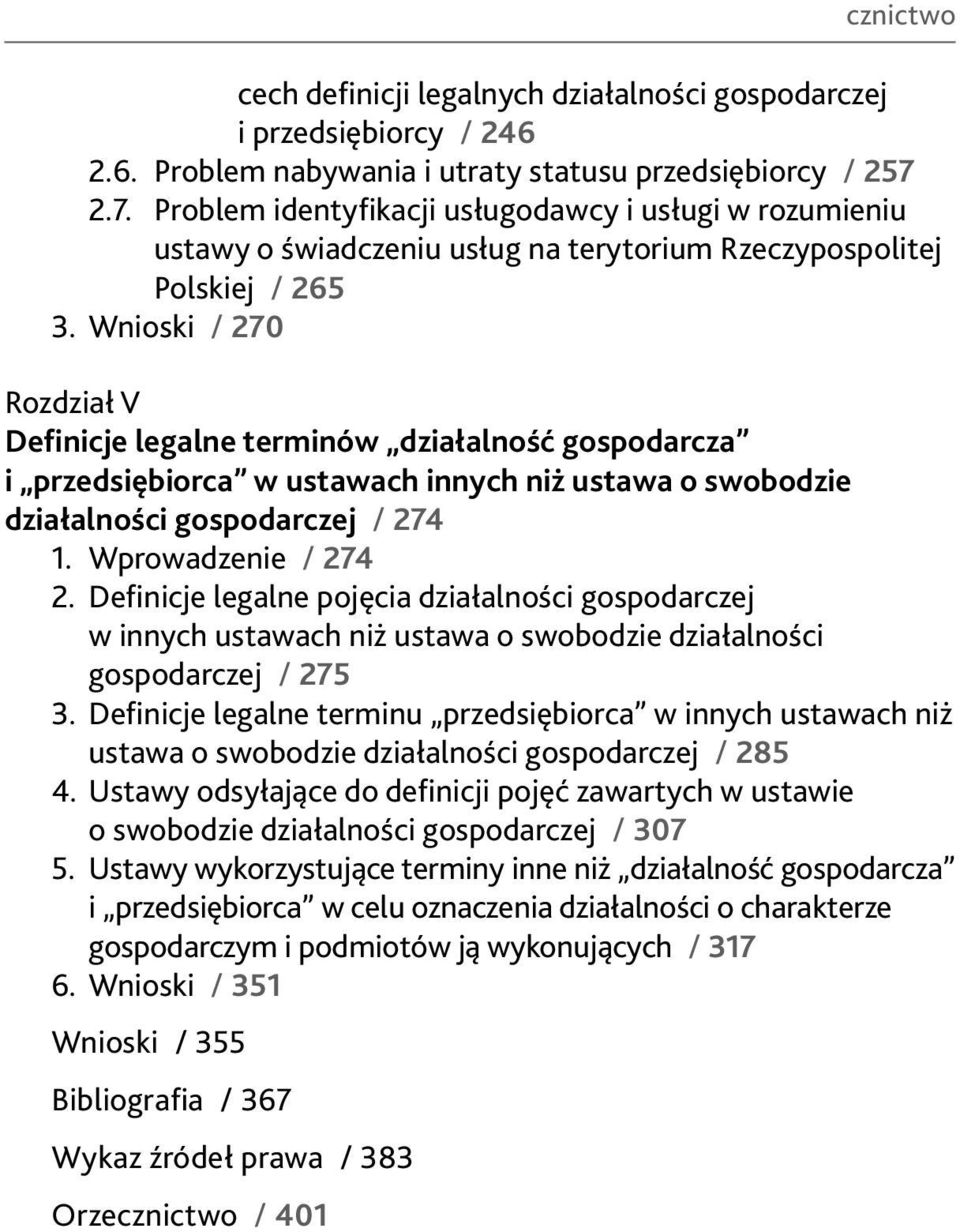 Wnioski / 270 Rozdział V Definicje legalne terminów działalność gospodarcza i przedsiębiorca w ustawach innych niż ustawa o swobodzie działalności gospodarczej / 274 1. Wprowadzenie / 274 2.