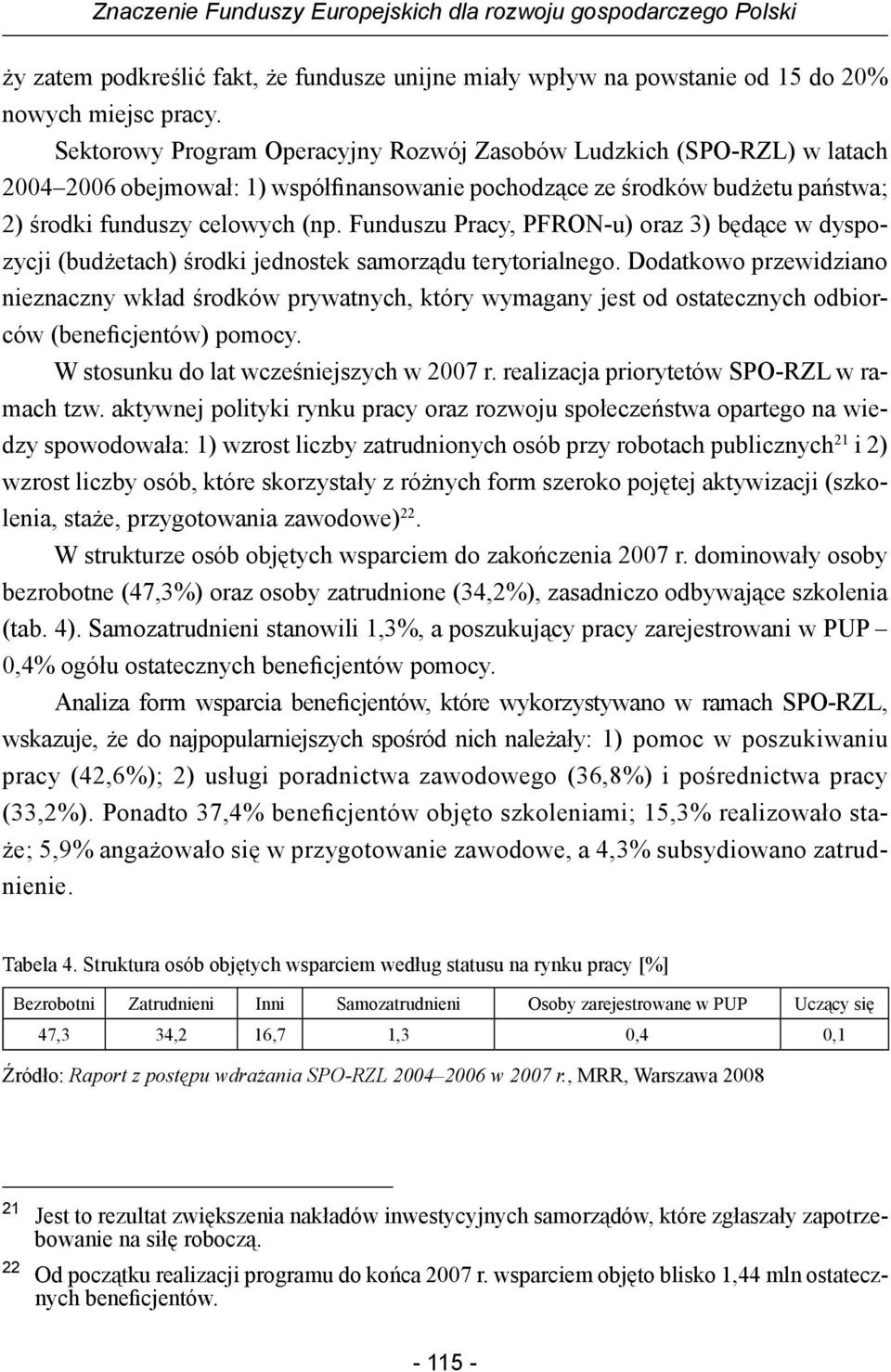 Funduszu Pracy, PFRON-u) oraz 3) będące w dyspozycji (budżetach) środki jednostek samorządu terytorialnego.