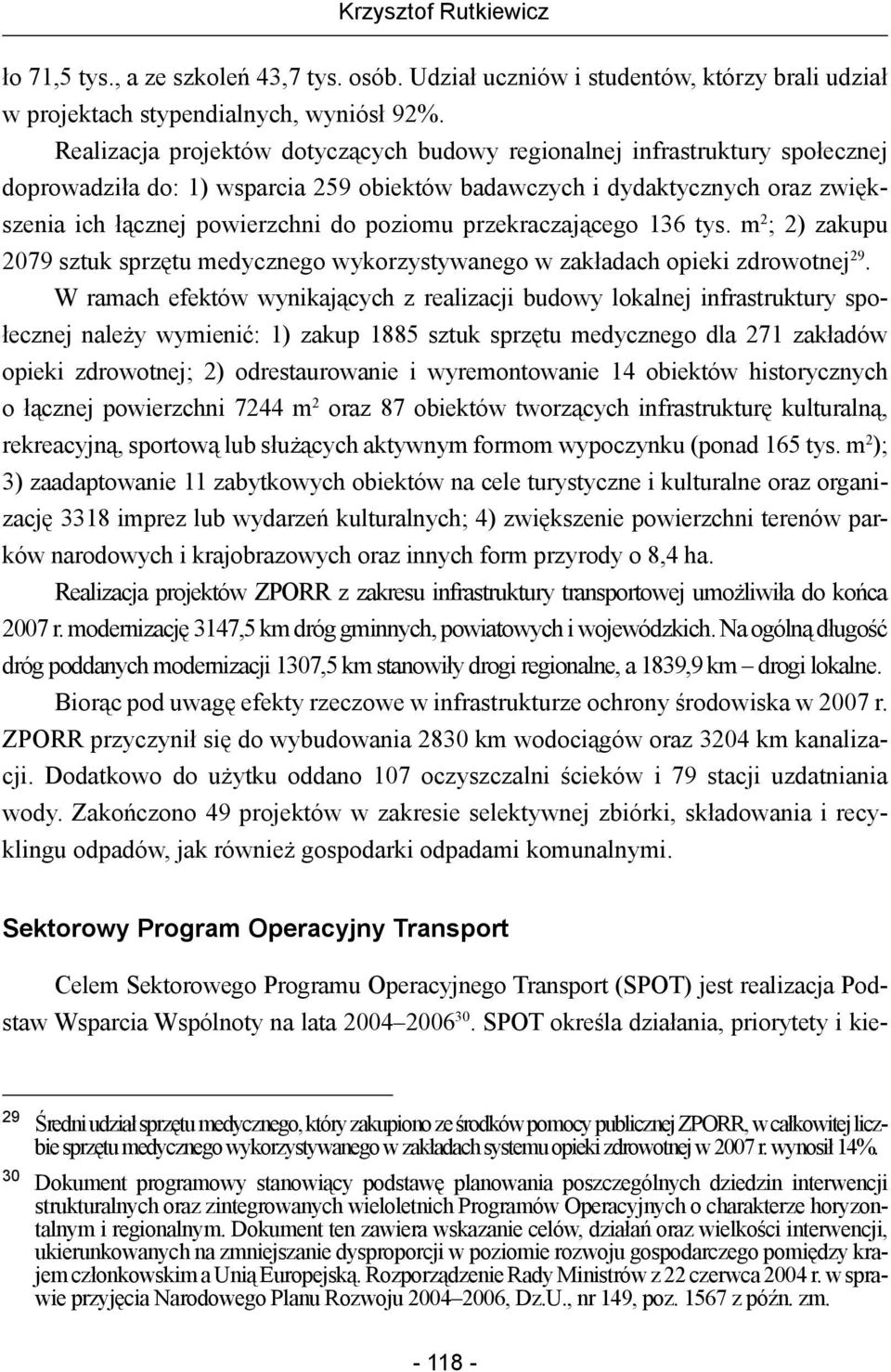 przekraczającego 136 tys. m 2 ; 2) zakupu 2079 sztuk sprzętu medycznego wykorzystywanego w zakładach opieki zdrowotnej 29.