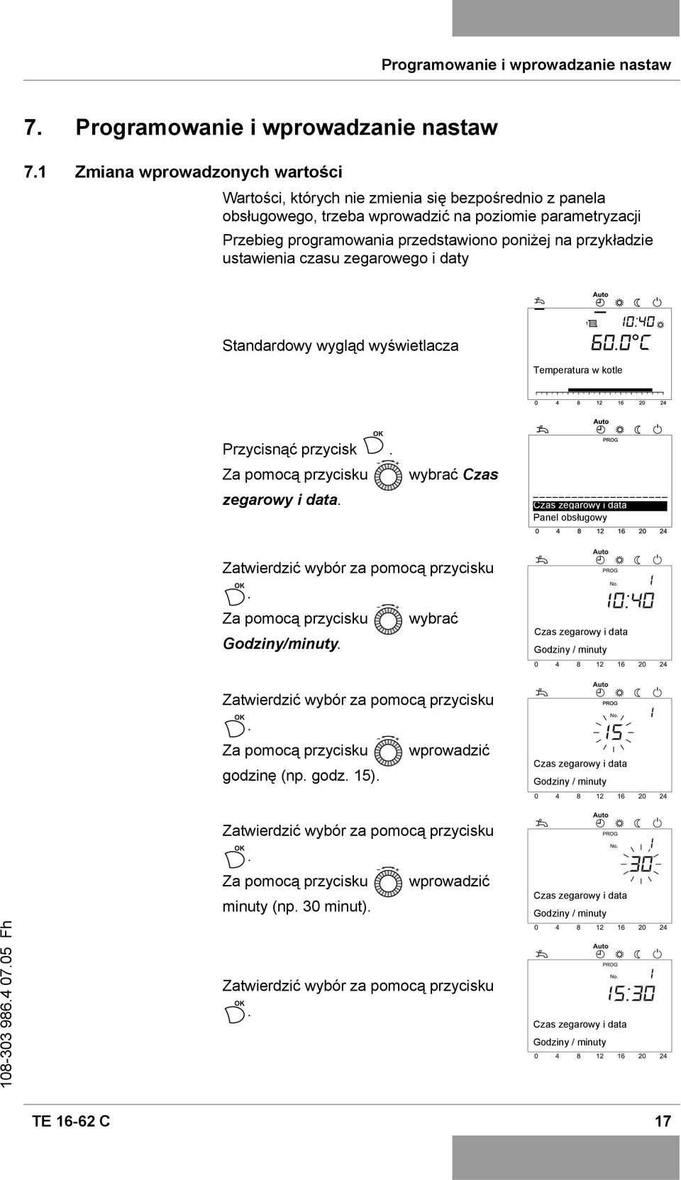 przykładzie ustawienia czasu zegarowego i daty Standardowy wygląd wyświetlacza Temperatura w kotle Przycisnąć przycisk. Za pomocą przycisku zegarowy i data.