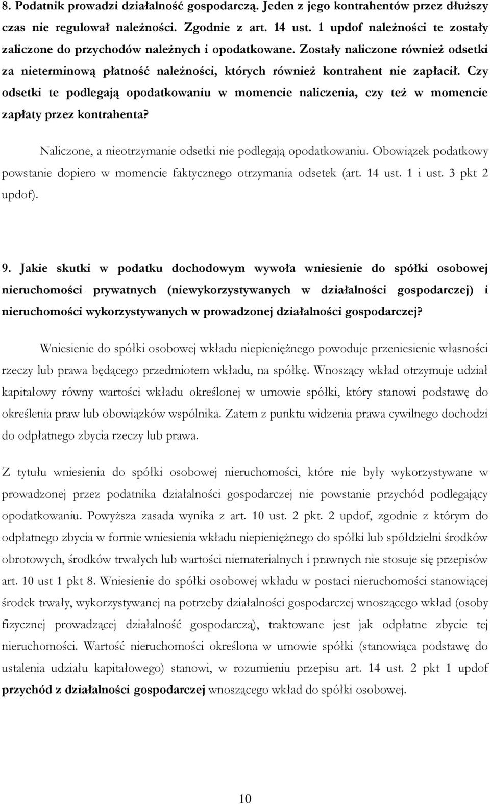 Czy odsetki te podlegają opodatkowaniu w momencie naliczenia, czy też w momencie zapłaty przez kontrahenta? Naliczone, a nieotrzymanie odsetki nie podlegają opodatkowaniu.