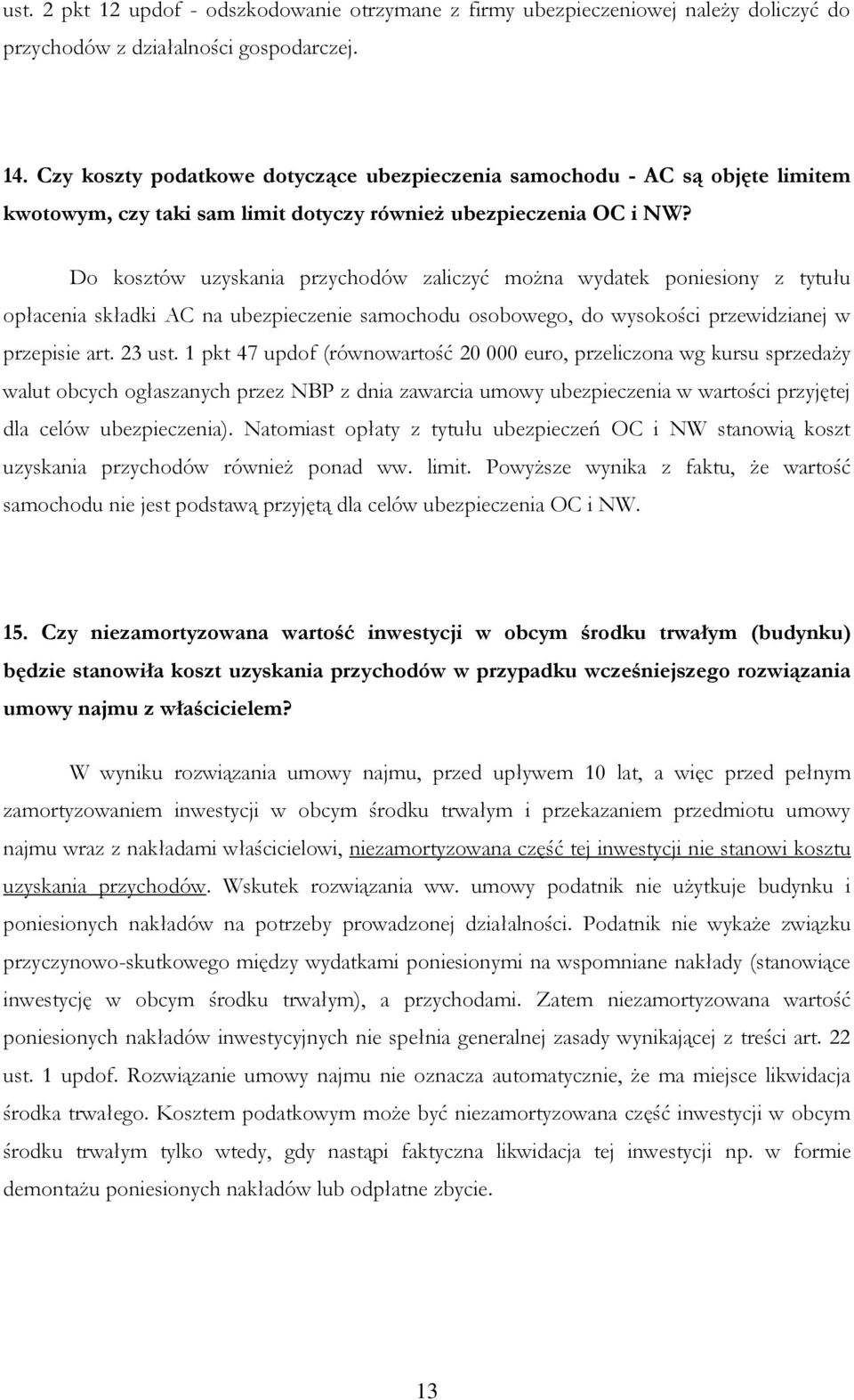 Do kosztów uzyskania przychodów zaliczyć można wydatek poniesiony z tytułu opłacenia składki AC na ubezpieczenie samochodu osobowego, do wysokości przewidzianej w przepisie art. 23 ust.