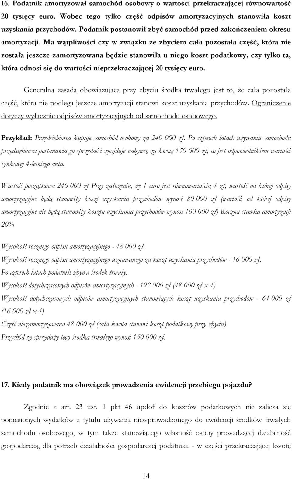 Ma wątpliwości czy w związku ze zbyciem cała pozostała część, która nie została jeszcze zamortyzowana będzie stanowiła u niego koszt podatkowy, czy tylko ta, która odnosi się do wartości