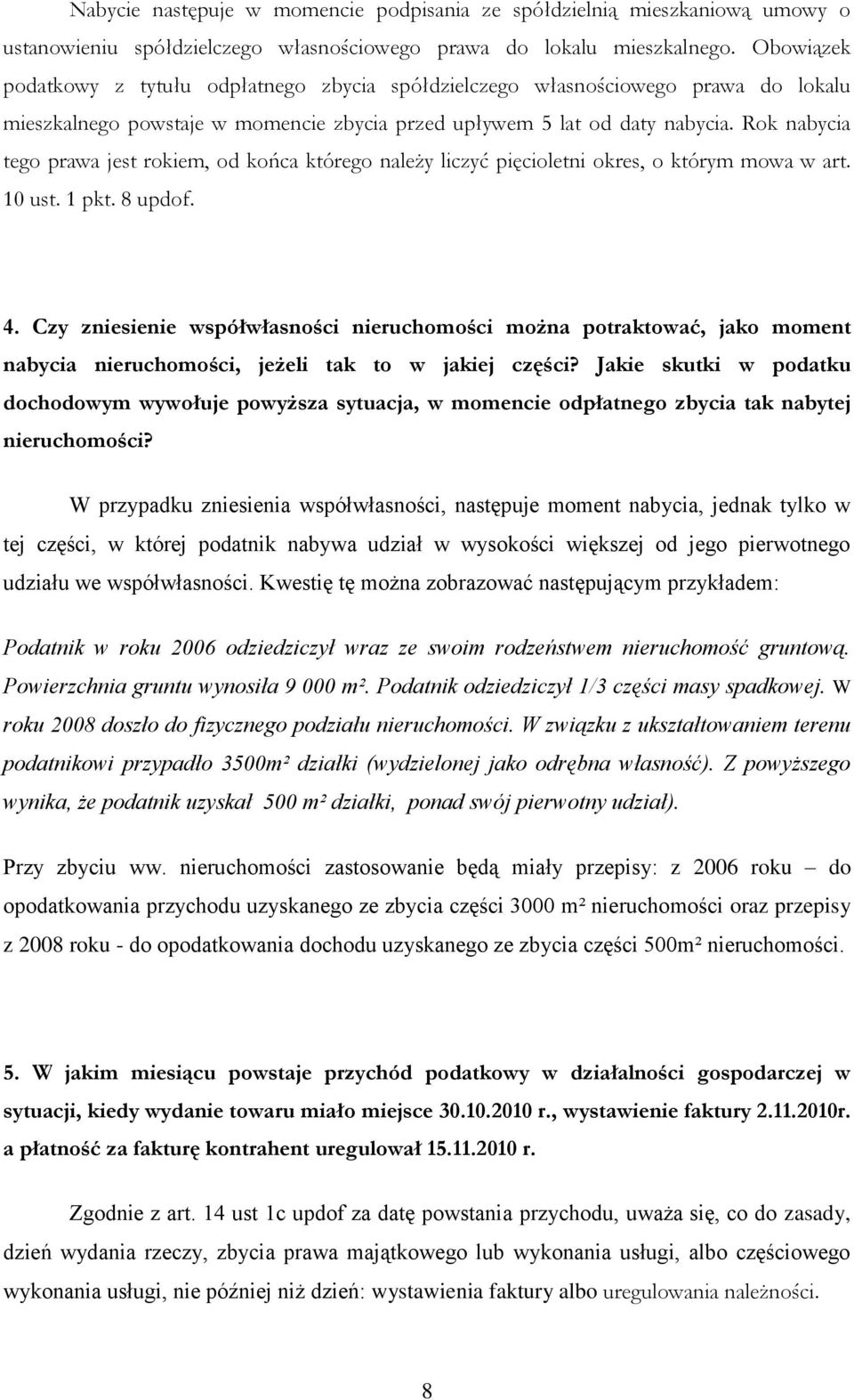 Rok nabycia tego prawa jest rokiem, od końca którego należy liczyć pięcioletni okres, o którym mowa w art. 10 ust. 1 pkt. 8 updof. 4.