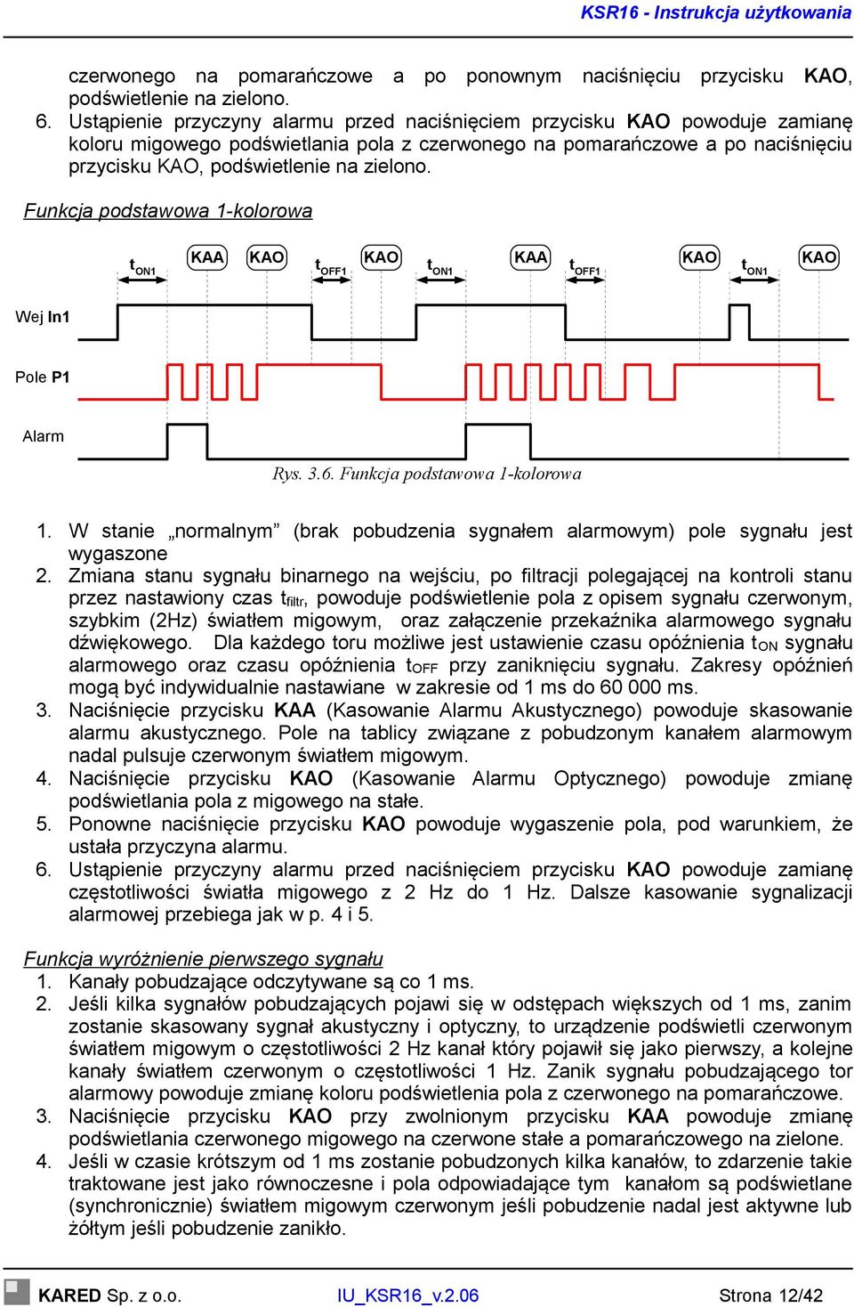 Funkcja podstawowa 1-kolorowa t ON1 KAA KAO KAO KAA KAO t OFF1 t ON1 t OFF1 t ON1 KAO Wej In1 Pole P1 Alarm Rys. 3.6. Funkcja podstawowa 1-kolorowa 1.