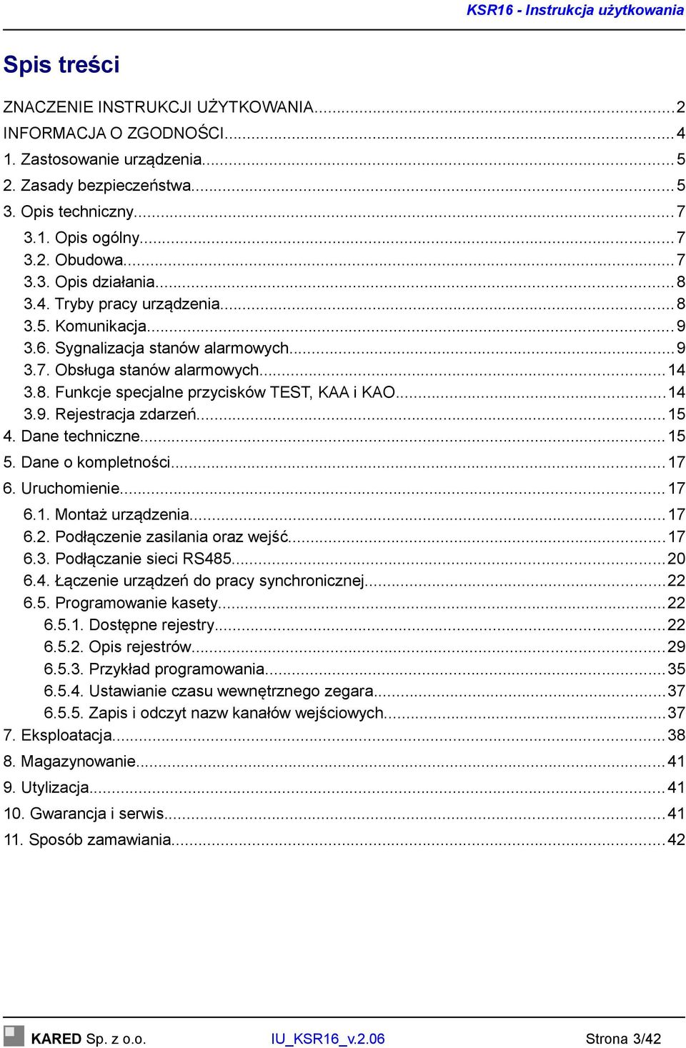 ..15 4. Dane techniczne...15 5. Dane o kompletności...17 6. Uruchomienie...17 6.1. Montaż urządzenia...17 6.2. Podłączenie zasilania oraz wejść...17 6.3. Podłączanie sieci RS485...20 6.4. Łączenie urządzeń do pracy synchronicznej.