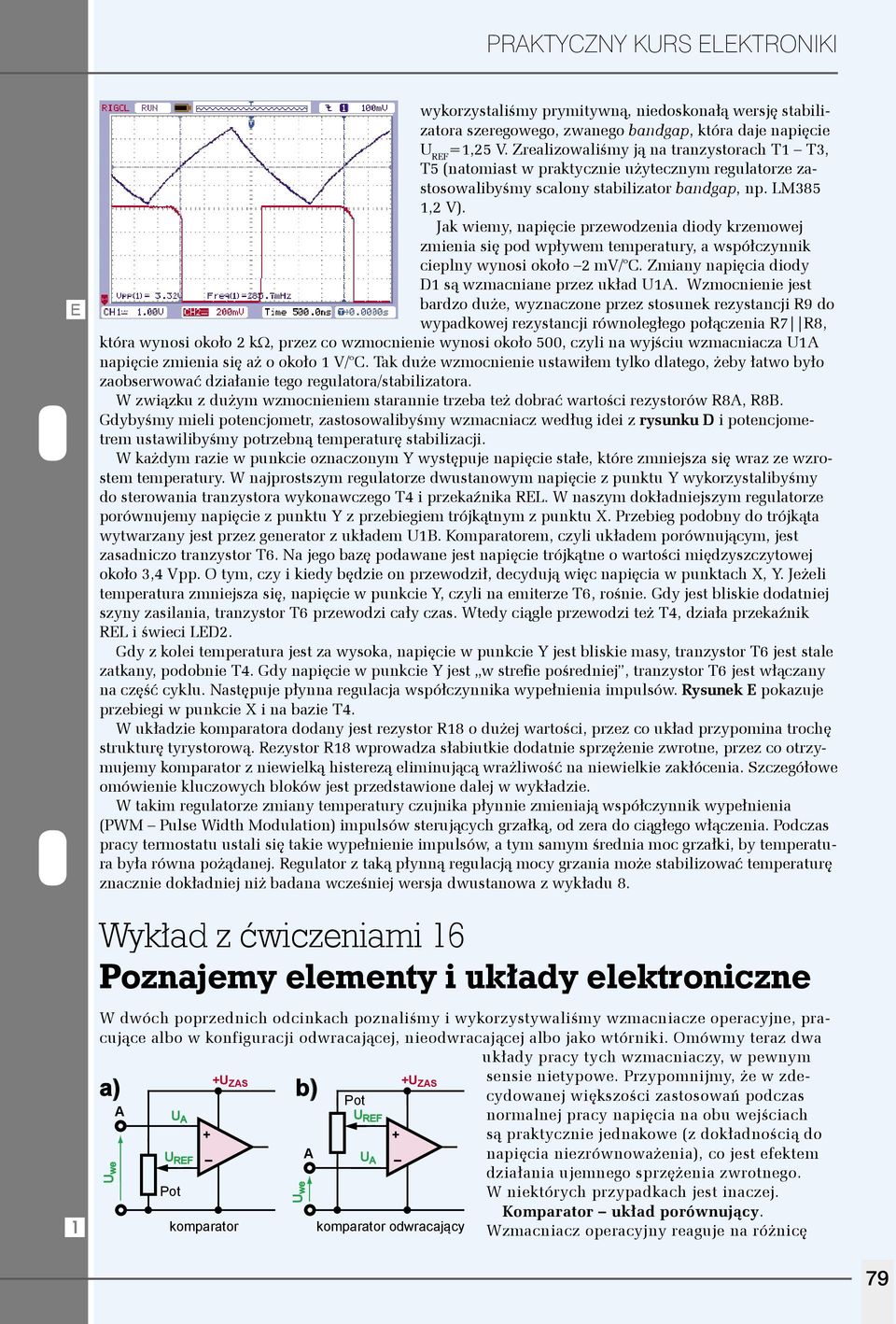 Jak wiemy, napięcie przewodzenia diody krzemowej zmienia się pod wpływem temperatury, a współczynnik cieplny wynosi około 2 m/ C. Zmiany napięcia diody D1 są wzmacniane przez układ U1A.