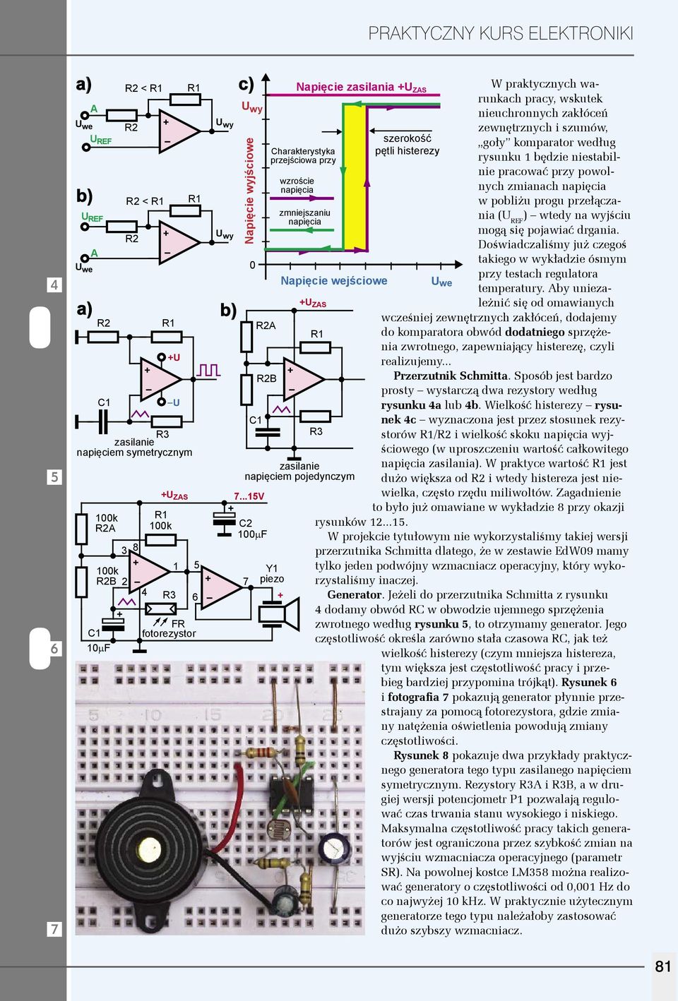 ..15 C2 100µF 7 Y1 piezo szerokość pętli histerezy U we W praktycznych warunkach pracy, wskutek nieuchronnych zakłóceń zewnętrznych i szumów, goły komparator według rysunku 1 będzie niestabilnie