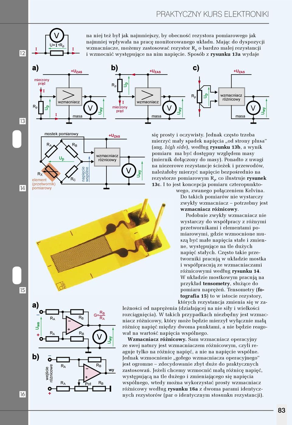 Sposób z rysunku 13a wydaje U ZAS U ZAS U ZAS c) # mierzony prąd R p I Up I masa R p Up I mierzony prąd masa R p Up różnicowy masa $ % ^ R X element (przetwornik) pomiarowy _ Uwe mostek pomiarowy _