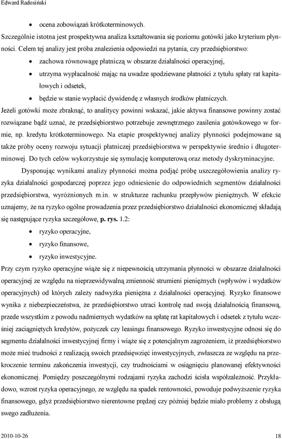 płatności z tytułu spłaty rat kapitałowych i odsetek, będzie w stanie wypłacić dywidendę z własnych środków płatniczych.