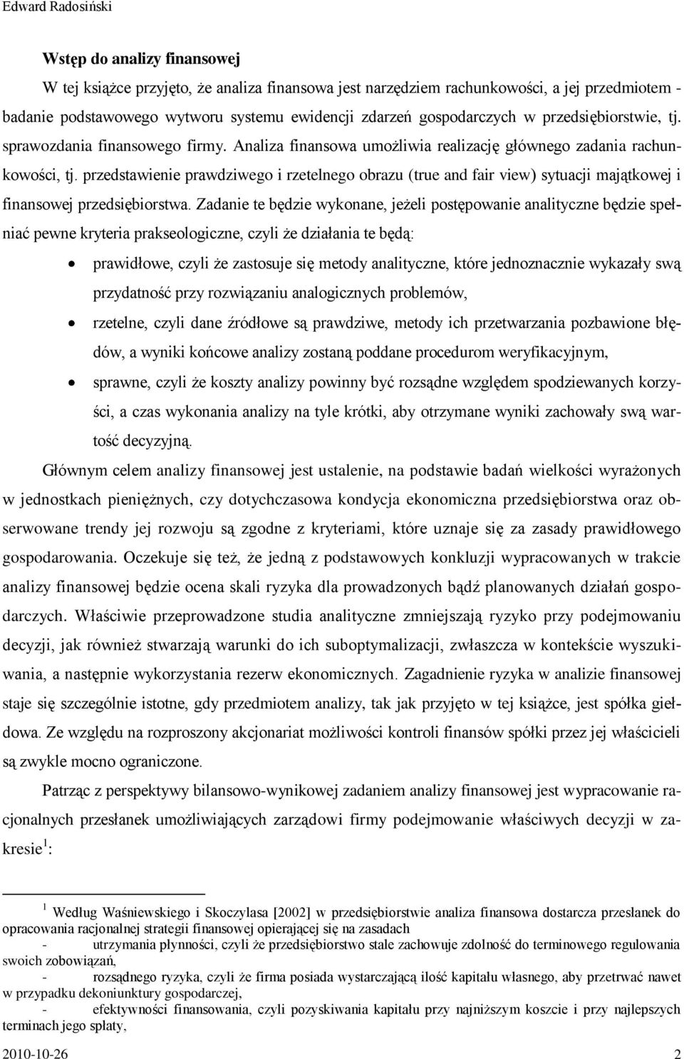 przedstawienie prawdziwego i rzetelnego obrazu (true and fair view) sytuacji majątkowej i finansowej przedsiębiorstwa.