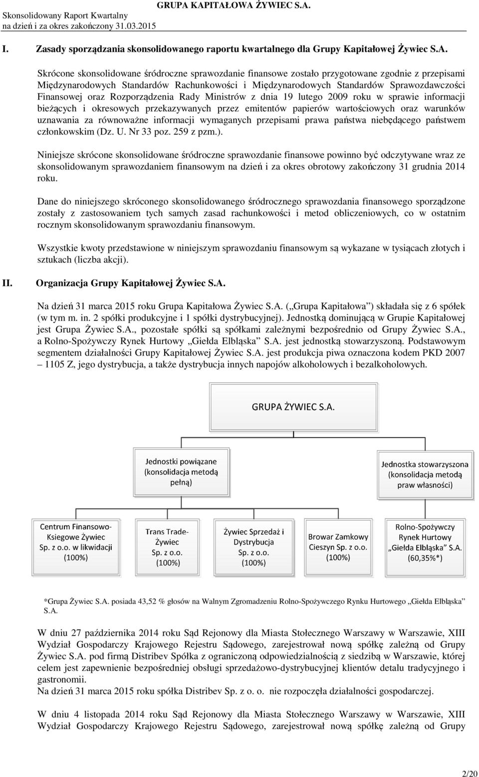 oraz Rozporządzenia Rady Ministrów z dnia 19 lutego 2009 roku w sprawie informacji bieżących i okresowych przekazywanych przez emitentów papierów wartościowych oraz warunków uznawania za równoważne