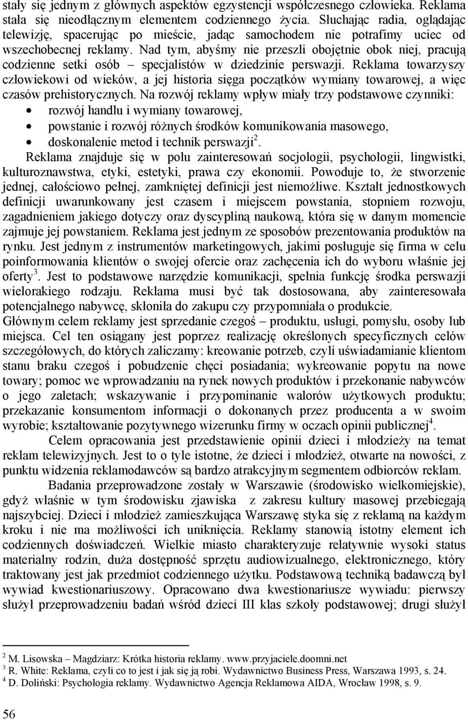 Nad tym, abyśmy nie przeszli obojętnie obok niej, pracują codzienne setki osób specjalistów w dziedzinie perswazji.