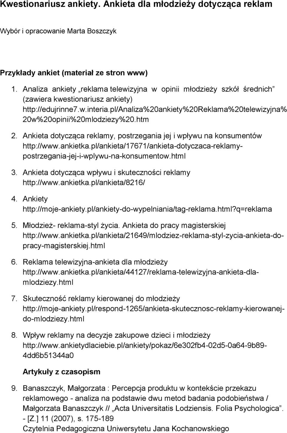 pl/analiza%20ankiety%20reklama%20telewizyjna% 20w%20opinii%20mlodziezy%20.htm 2. Ankieta dotycząca reklamy, postrzegania jej i wpływu na konsumentów http://www.ankietka.