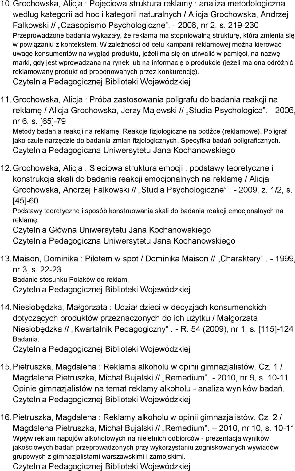 W zależności od celu kampanii reklamowej można kierować uwagę konsumentów na wygląd produktu, jeżeli ma się on utrwalić w pamięci, na nazwę marki, gdy jest wprowadzana na rynek lub na informację o