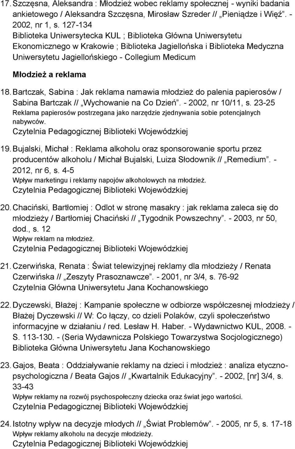 Młodzież a reklama 18. Bartczak, Sabina : Jak reklama namawia młodzież do palenia papierosów / Sabina Bartczak // Wychowanie na Co Dzień. - 2002, nr 10/11, s.