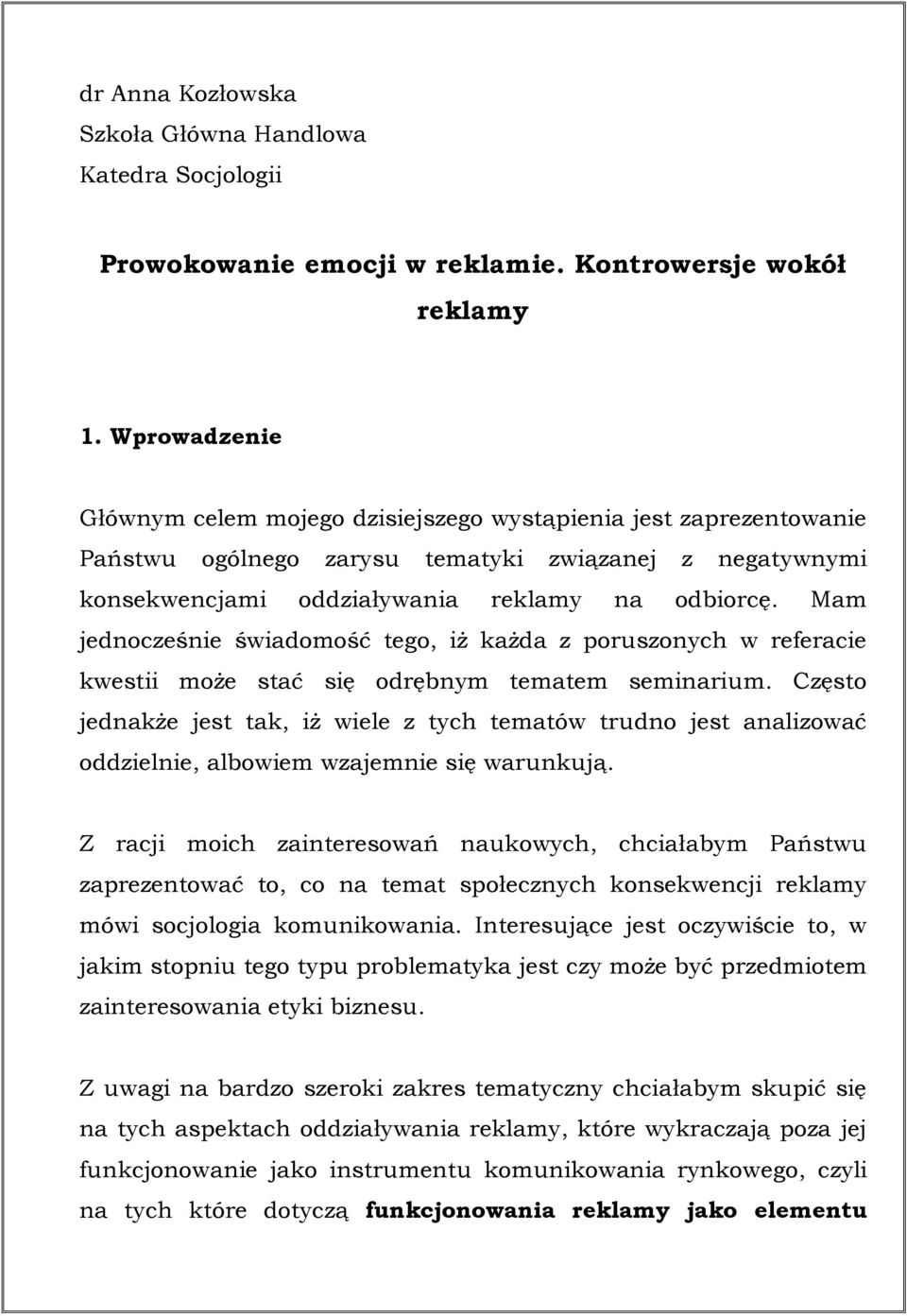 Mam jednocześnie świadomość tego, iż każda z poruszonych w referacie kwestii może stać się odrębnym tematem seminarium.