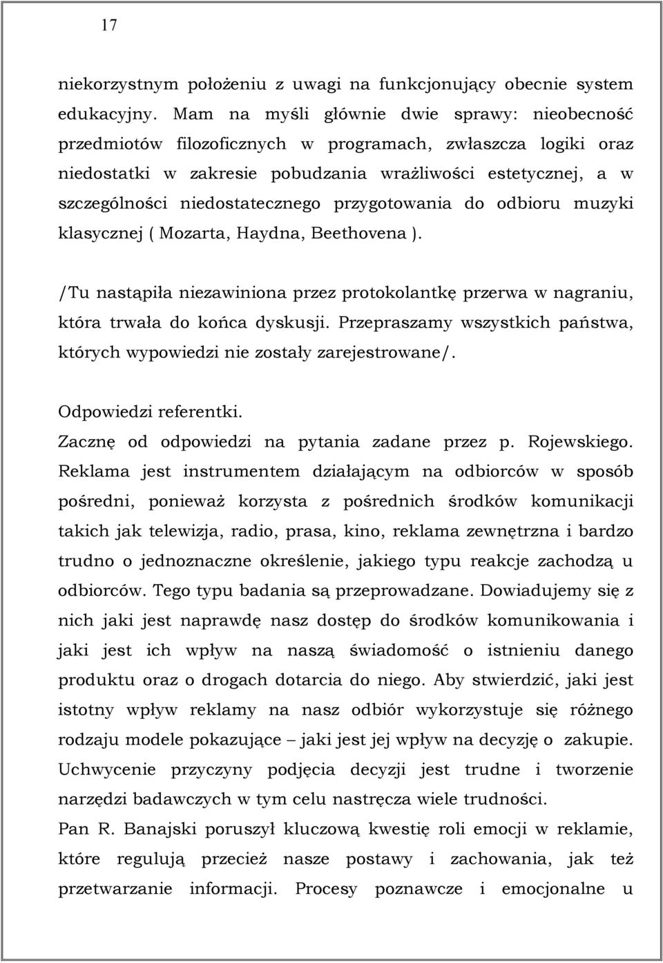 niedostatecznego przygotowania do odbioru muzyki klasycznej ( Mozarta, Haydna, Beethovena ). /Tu nastąpiła niezawiniona przez protokolantkę przerwa w nagraniu, która trwała do końca dyskusji.