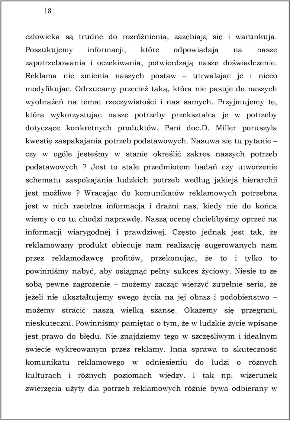 Przyjmujemy tę, która wykorzystując nasze potrzeby przekształca je w potrzeby dotyczące konkretnych produktów. Pani doc.d. Miller poruszyła kwestię zaspakajania potrzeb podstawowych.