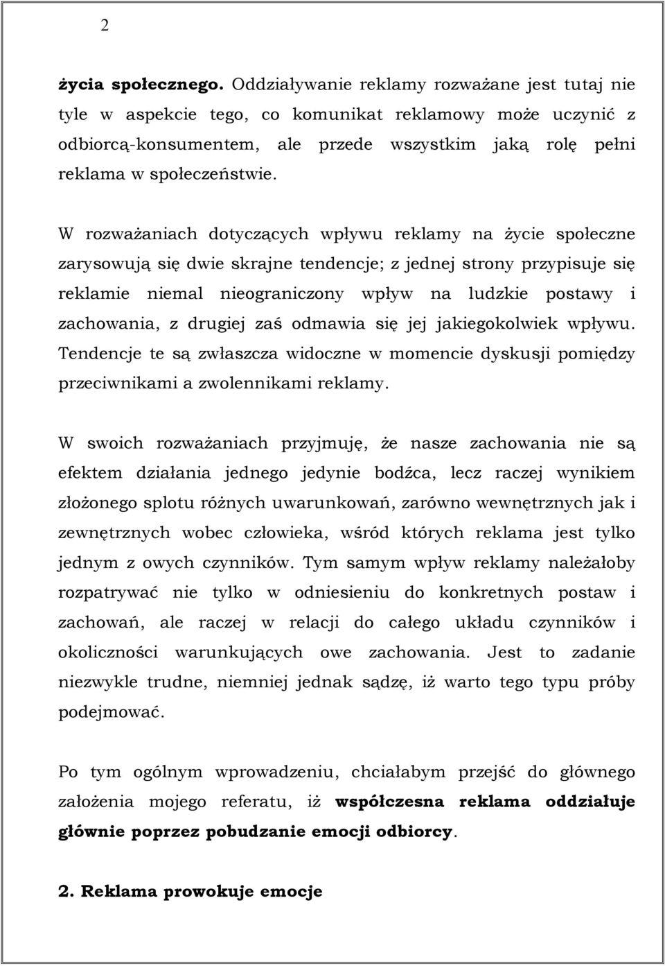 W rozważaniach dotyczących wpływu reklamy na życie społeczne zarysowują się dwie skrajne tendencje; z jednej strony przypisuje się reklamie niemal nieograniczony wpływ na ludzkie postawy i