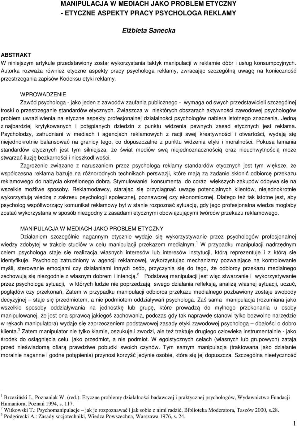 WPROWADZENIE Zawód psychologa - jako jeden z zawodów zaufania publicznego - wymaga od swych przedstawicieli szczególnej troski o przestrzeganie standardów etycznych.