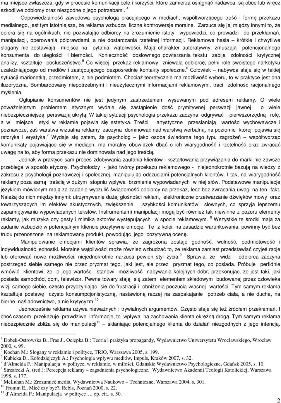 Zarzuca się jej między innymi to, że opiera się na ogólnikach, nie pozwalając odbiorcy na zrozumienie istoty wypowiedzi, co prowadzi do przekłamań, manipulacji, operowania półprawdami, a nie