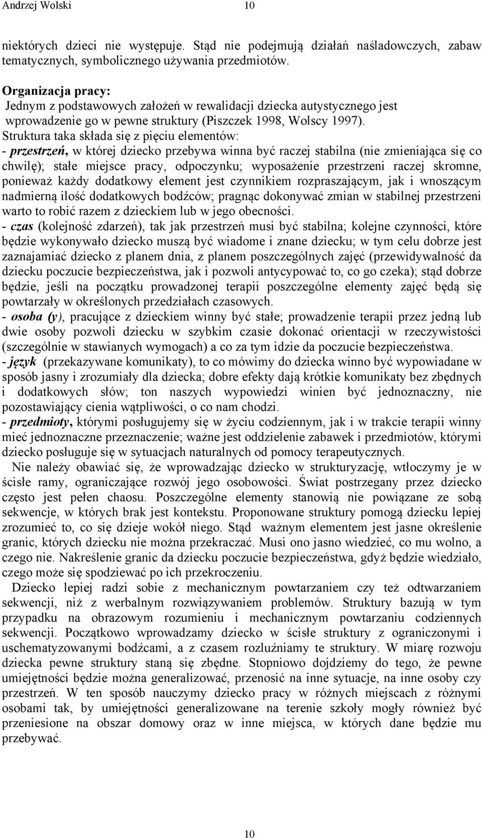 Struktura taka składa się z pięciu elementów: - przestrzeń, w której dziecko przebywa winna być raczej stabilna (nie zmieniająca się co chwilę); stałe miejsce pracy, odpoczynku; wyposażenie