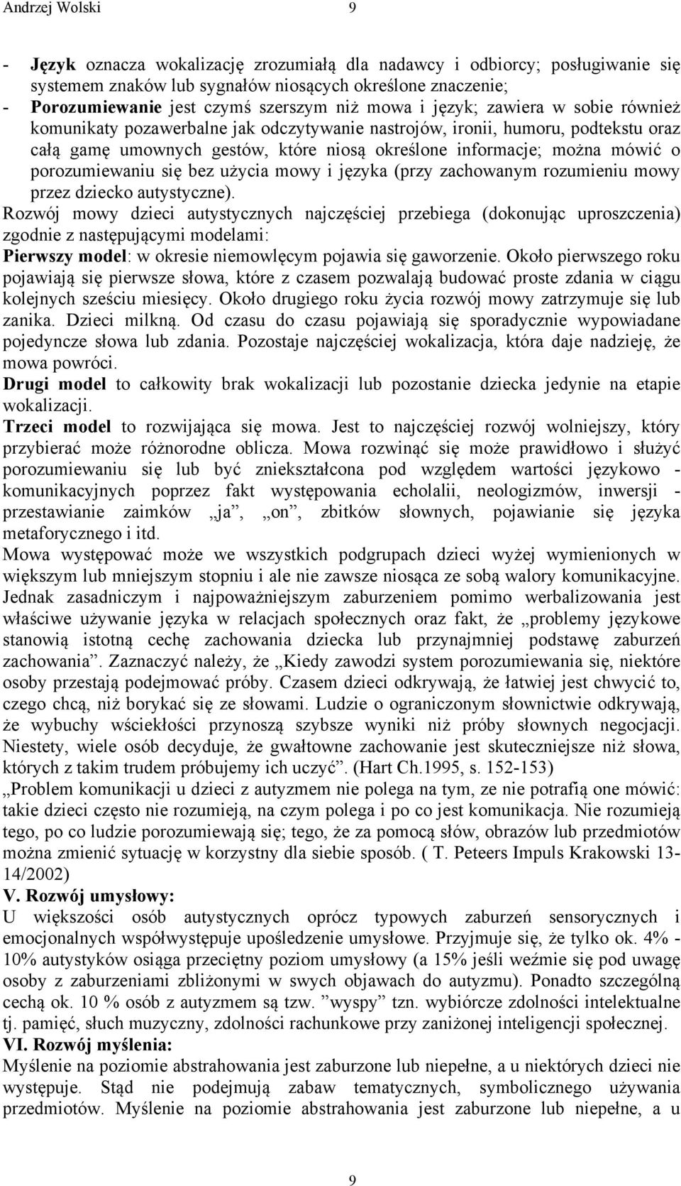 porozumiewaniu się bez użycia mowy i języka (przy zachowanym rozumieniu mowy przez dziecko autystyczne).