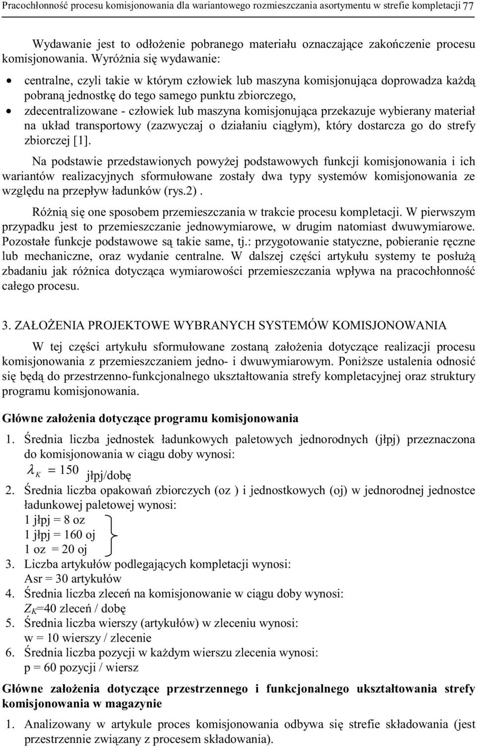 komisjonuj ca przekazuje wybierany materiał na układ transportowy (zazwyczaj o działaniu ci głym), który dostarcza go do strefy zbiorczej [1].