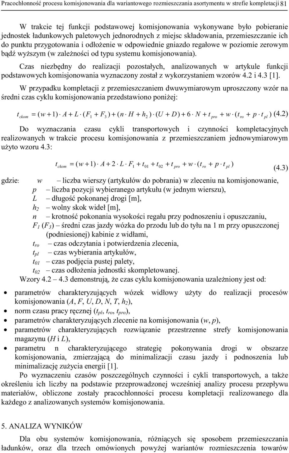 systemu komisjonowania). Czas niezb dny do realizacji pozostałych, analizowanych w artykule funkcji podstawowych komisjonowania wyznaczony został z wykorzystaniem wzorów 4.2 i 4.3 [1].