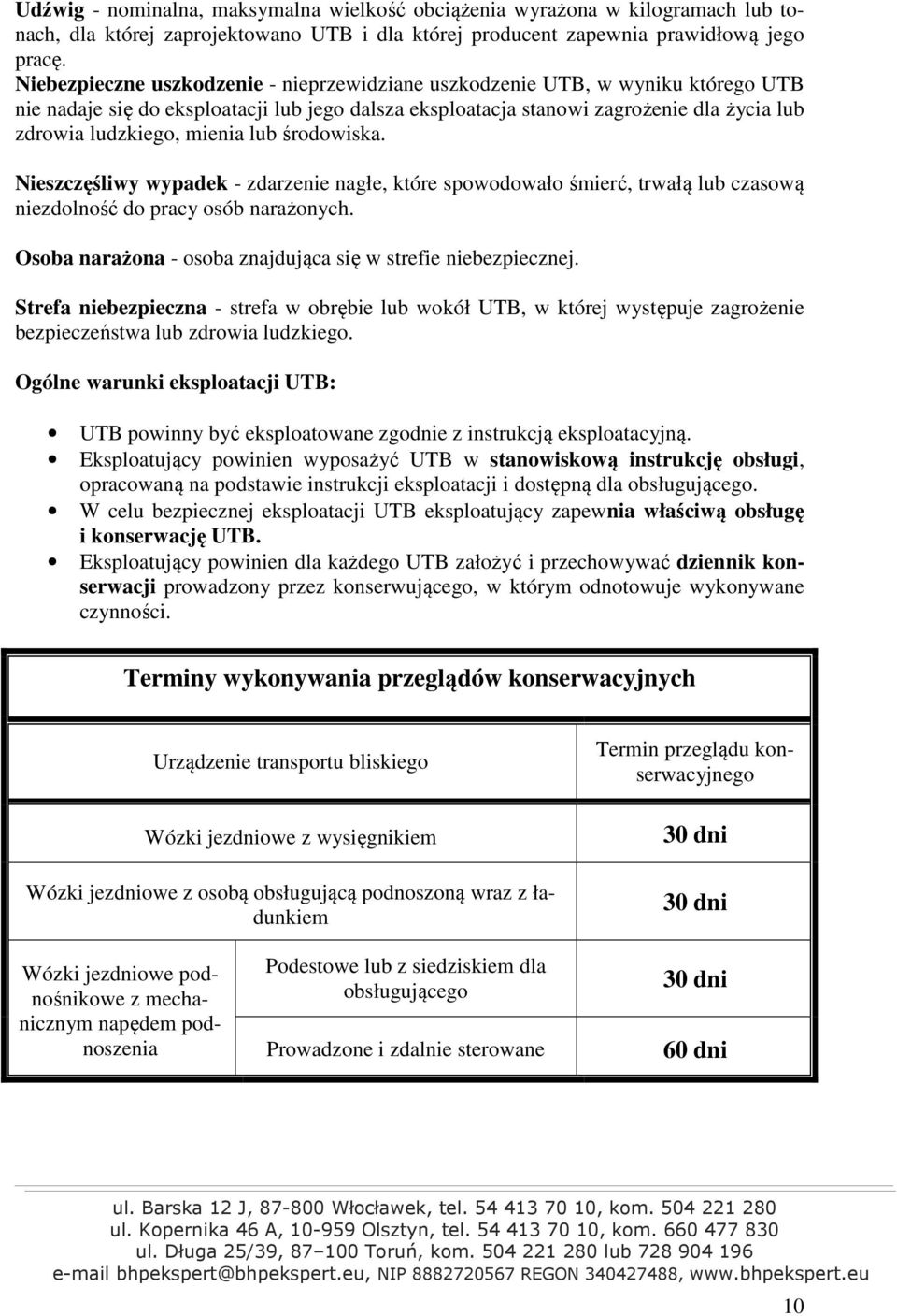 mienia lub środowiska. Nieszczęśliwy wypadek - zdarzenie nagłe, które spowodowało śmierć, trwałą lub czasową niezdolność do pracy osób narażonych.