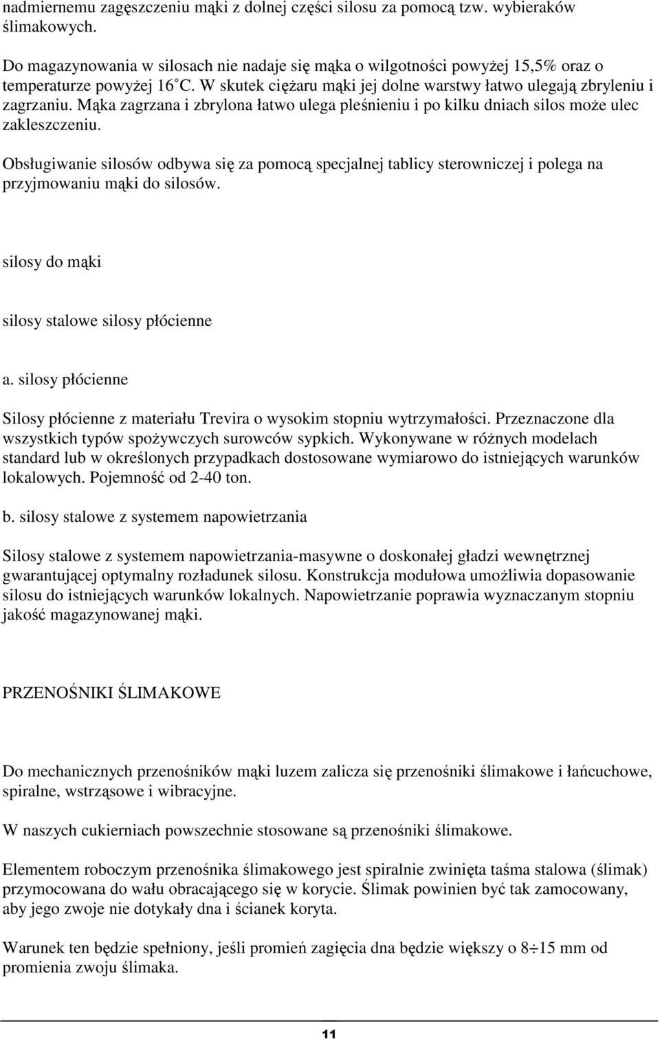 Mąka zagrzana i zbrylona łatwo ulega pleśnieniu i po kilku dniach silos może ulec zakleszczeniu.