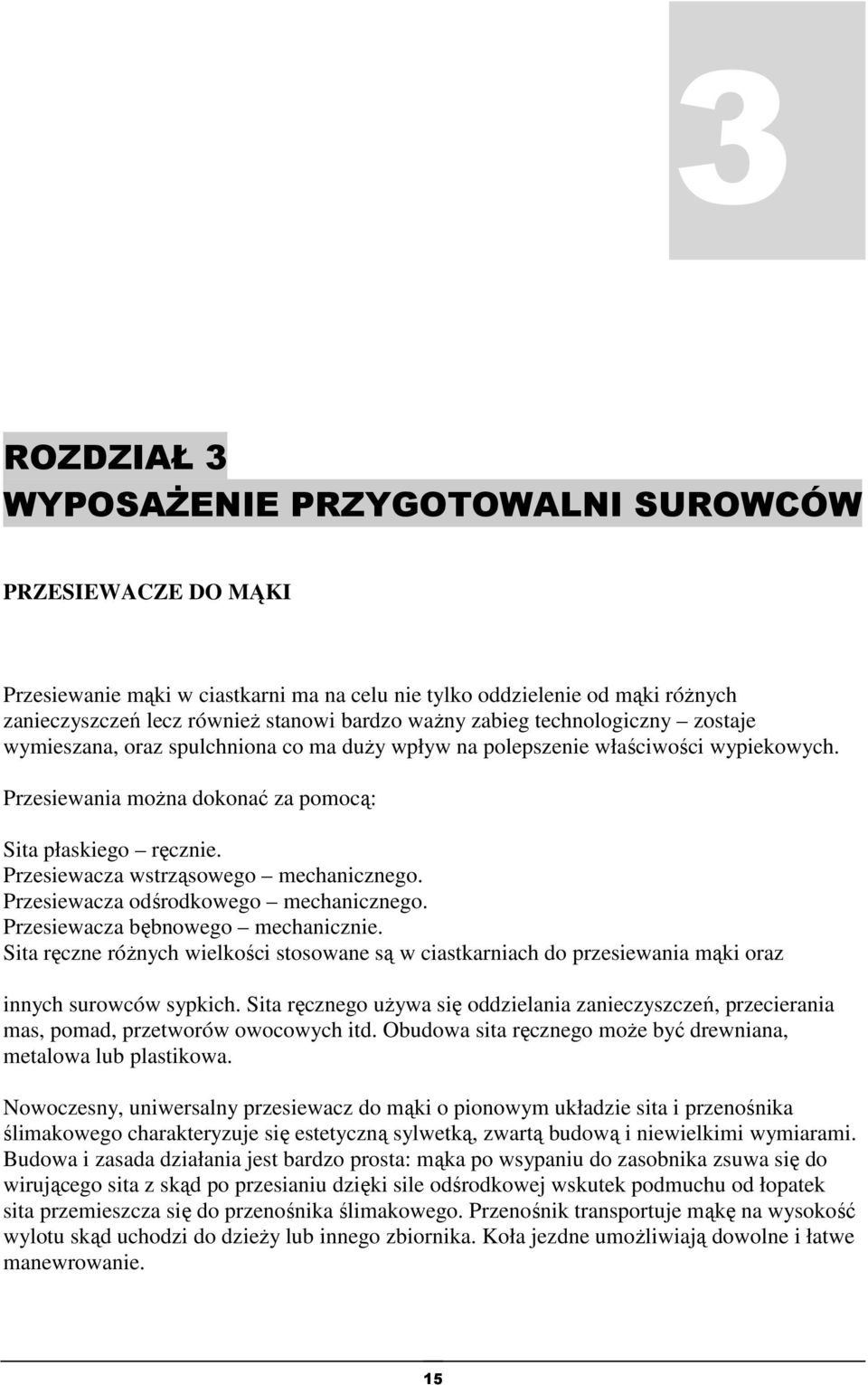 Przesiewacza wstrząsowego mechanicznego. Przesiewacza odśrodkowego mechanicznego. Przesiewacza bębnowego mechanicznie.