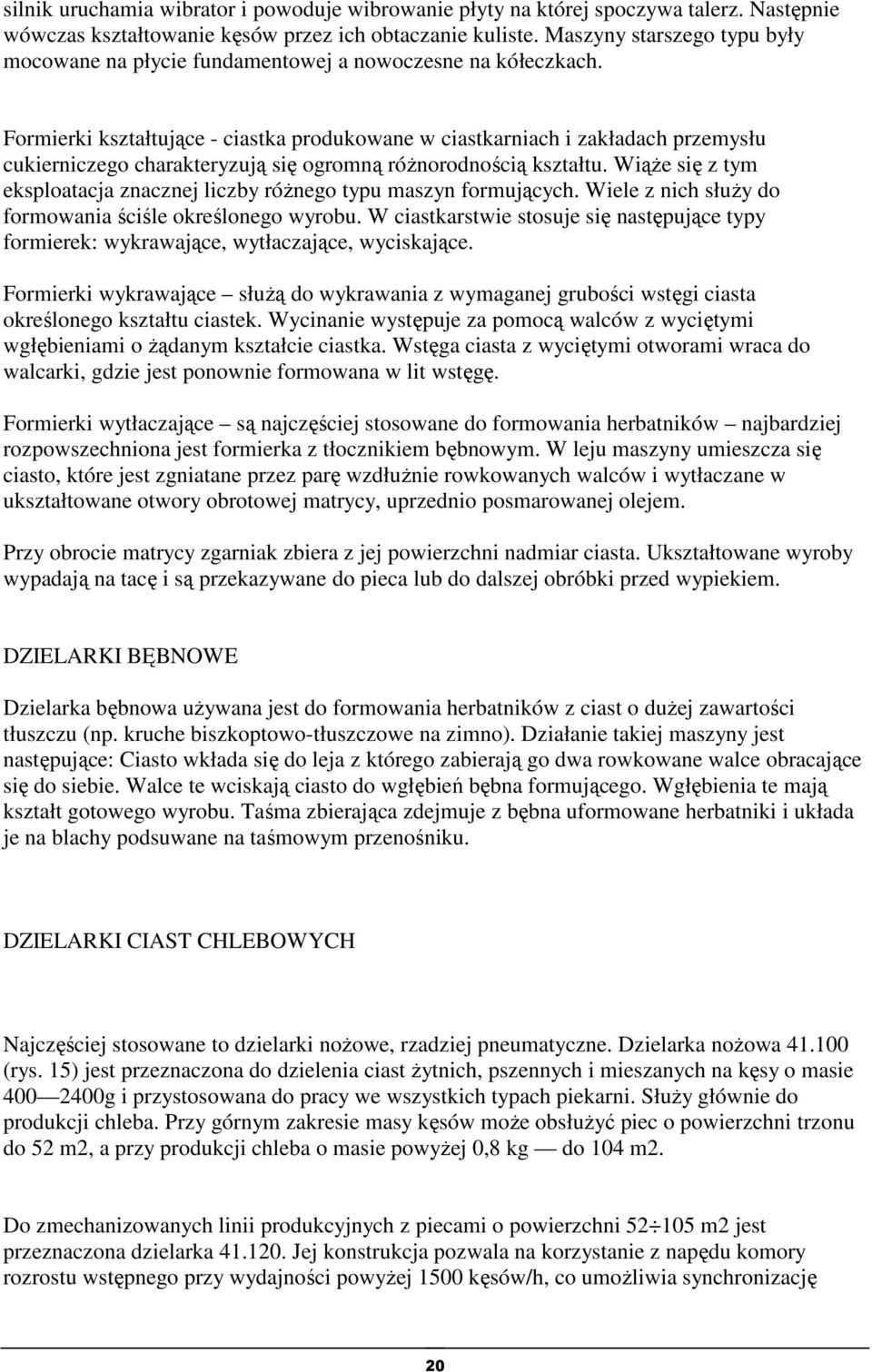 Formierki kształtujące - ciastka produkowane w ciastkarniach i zakładach przemysłu cukierniczego charakteryzują się ogromną różnorodnością kształtu.