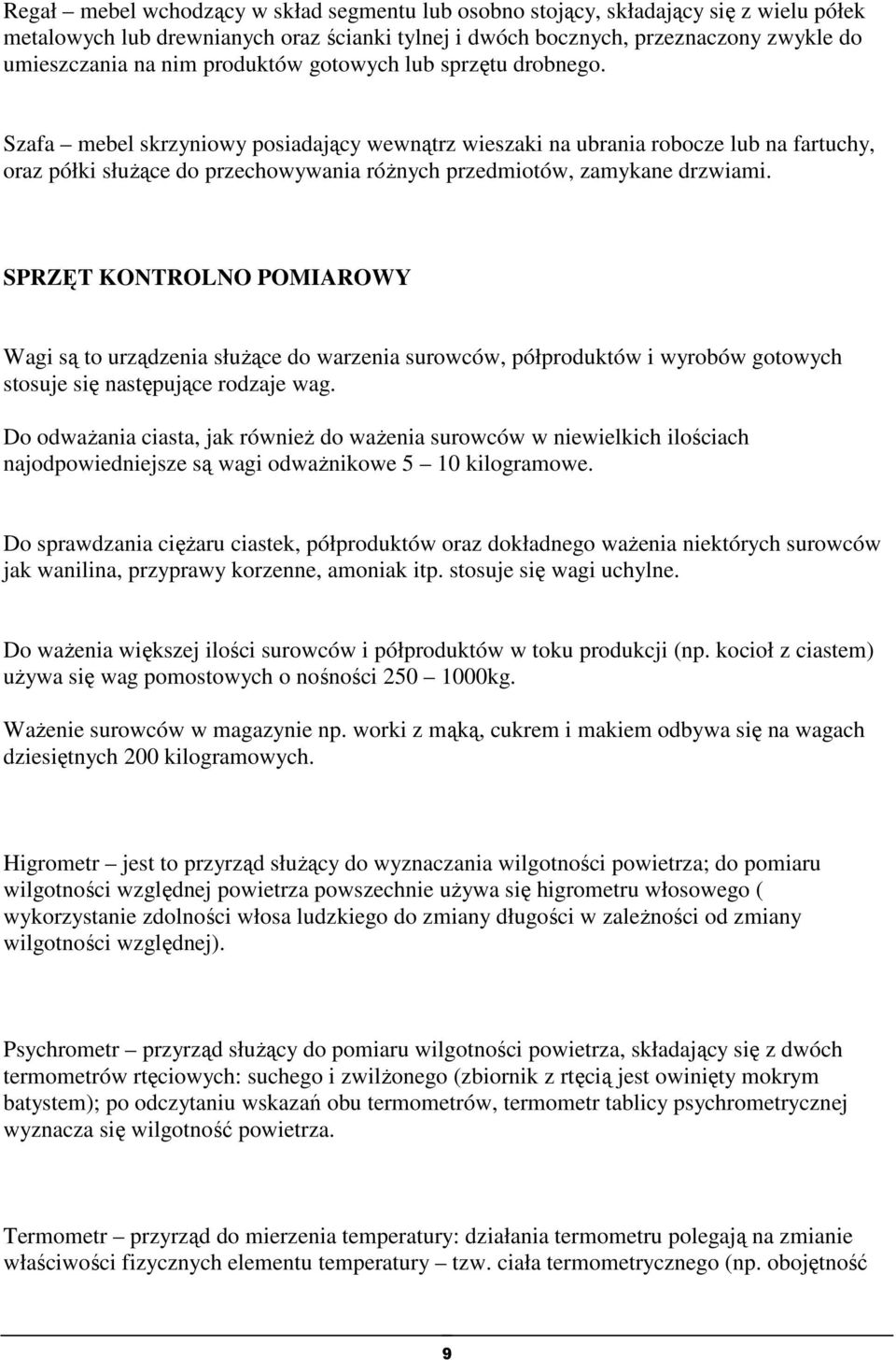 Szafa mebel skrzyniowy posiadający wewnątrz wieszaki na ubrania robocze lub na fartuchy, oraz półki służące do przechowywania różnych przedmiotów, zamykane drzwiami.