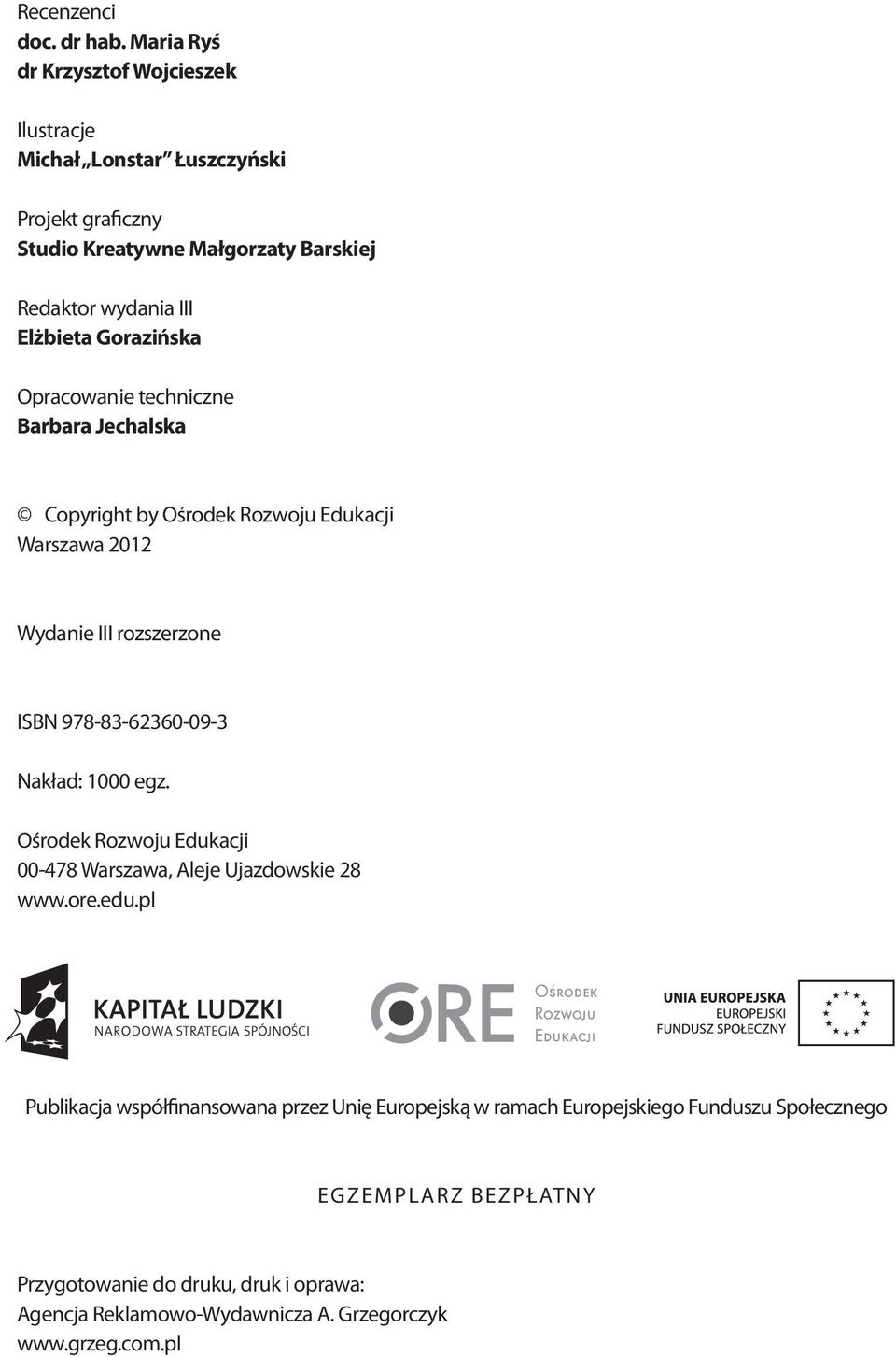 Gorazińska Opracowanie techniczne Barbara Jechalska Copyright by Ośrodek Rozwoju Edukacji Warszawa 2012 Wydanie III rozszerzone ISBN 978-83-62360-09-3 Nakład: